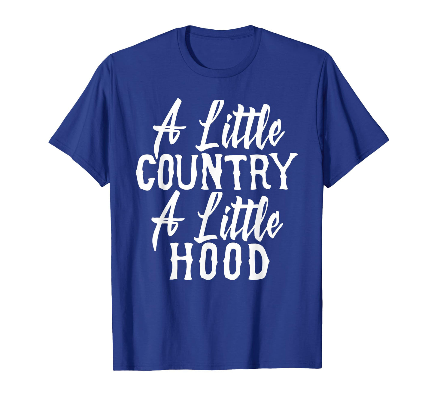 Funny A Little Country A Little Hood T-Shirt