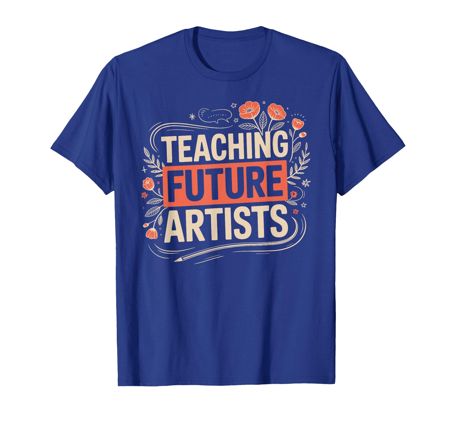 Teaching Future Artists Design for Art Teachers and Lovers T-Shirt
