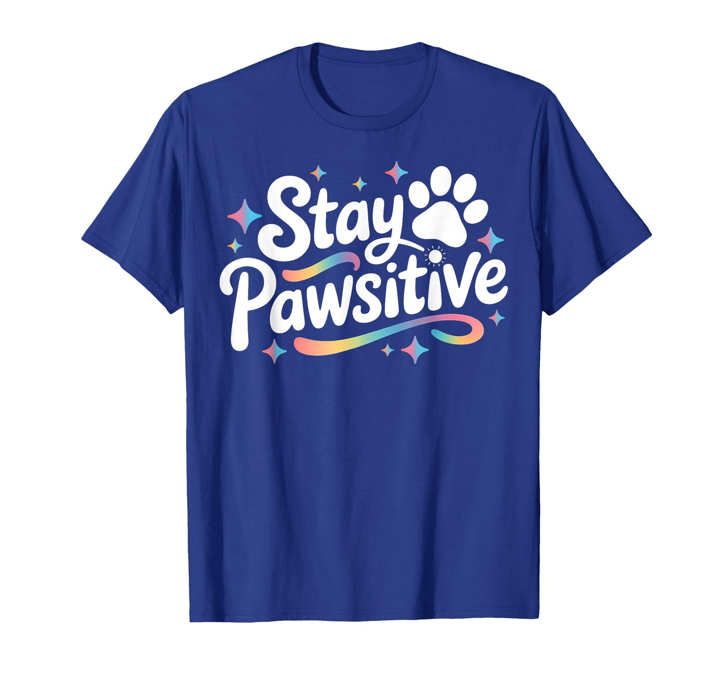 Stay Pawsitive Cute Dog Cat Animal Lover Positive Message T-Shirt