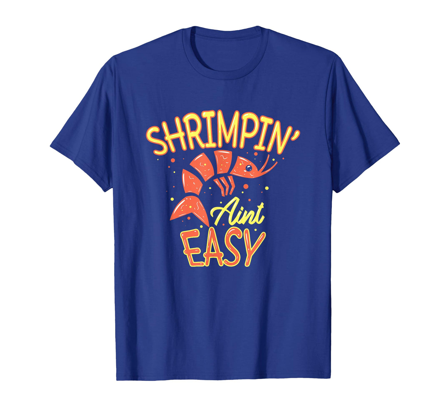 Shrimpin' ain't easy I Funny Shrimp Gift Seafood Lover T-Shirt