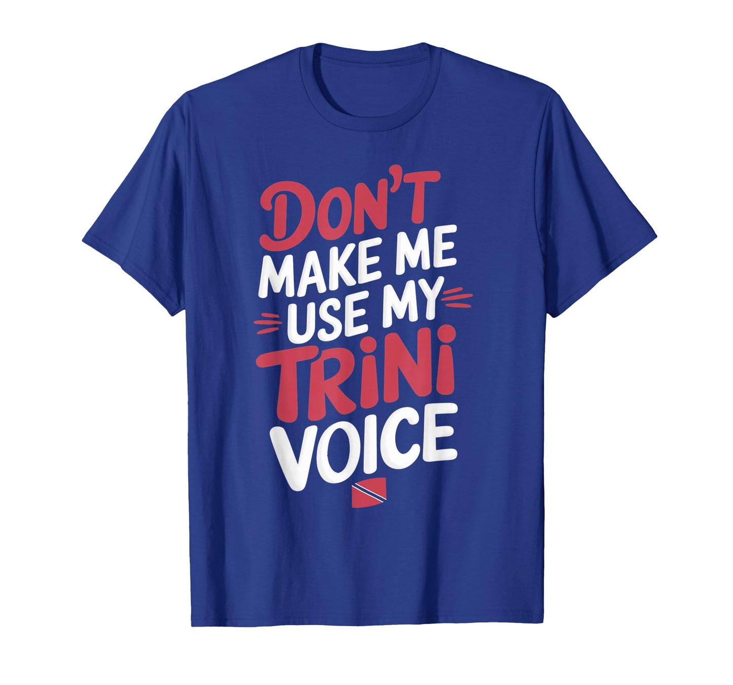Use My Trini Voice Trinidad And Tobago Flag Trinidadian T-Shirt