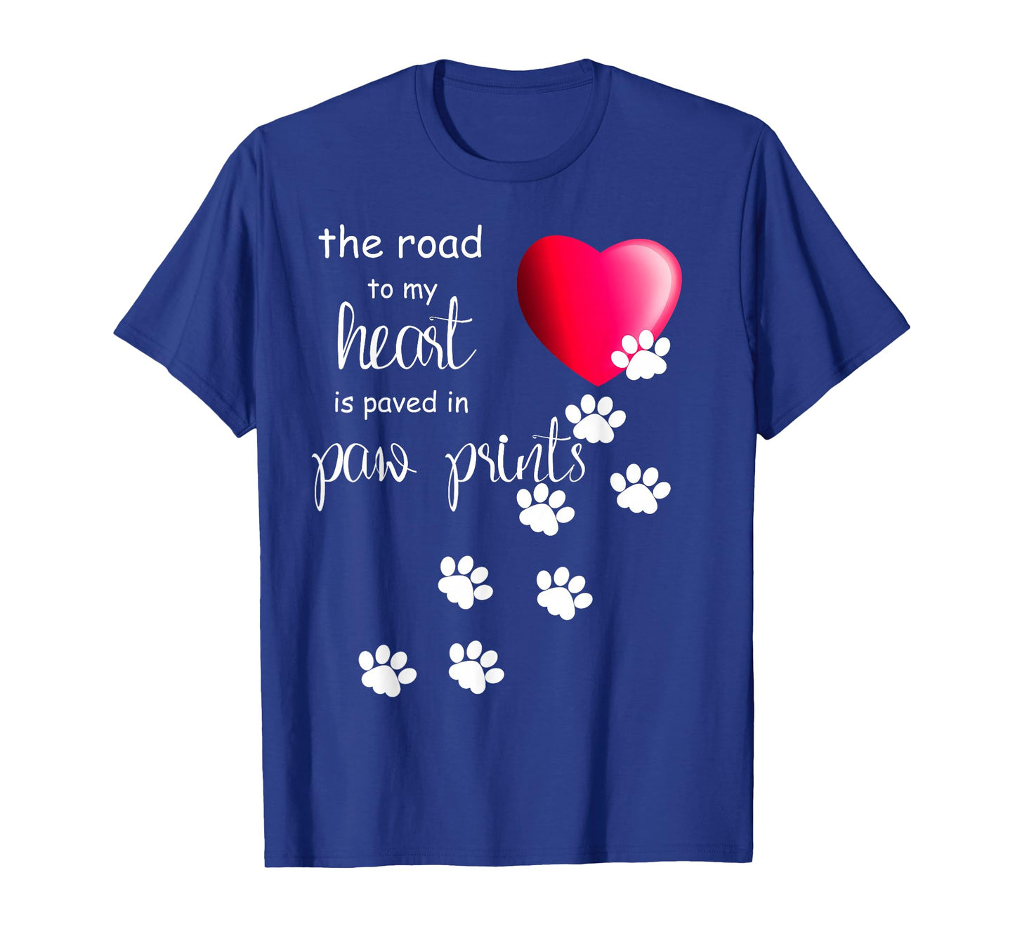 The Road to My Heart is Paved with Paw Prints. Dog Shirt T-Shirt