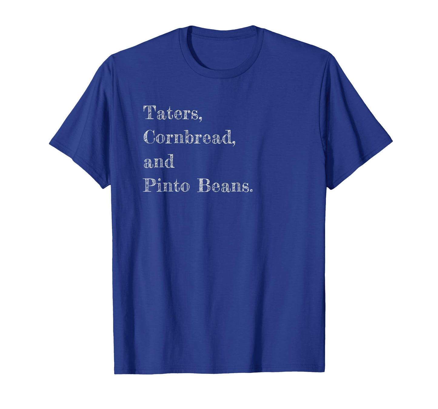 Taters, Cornbread, and Pinto Beans T-Shirt T-Shirt