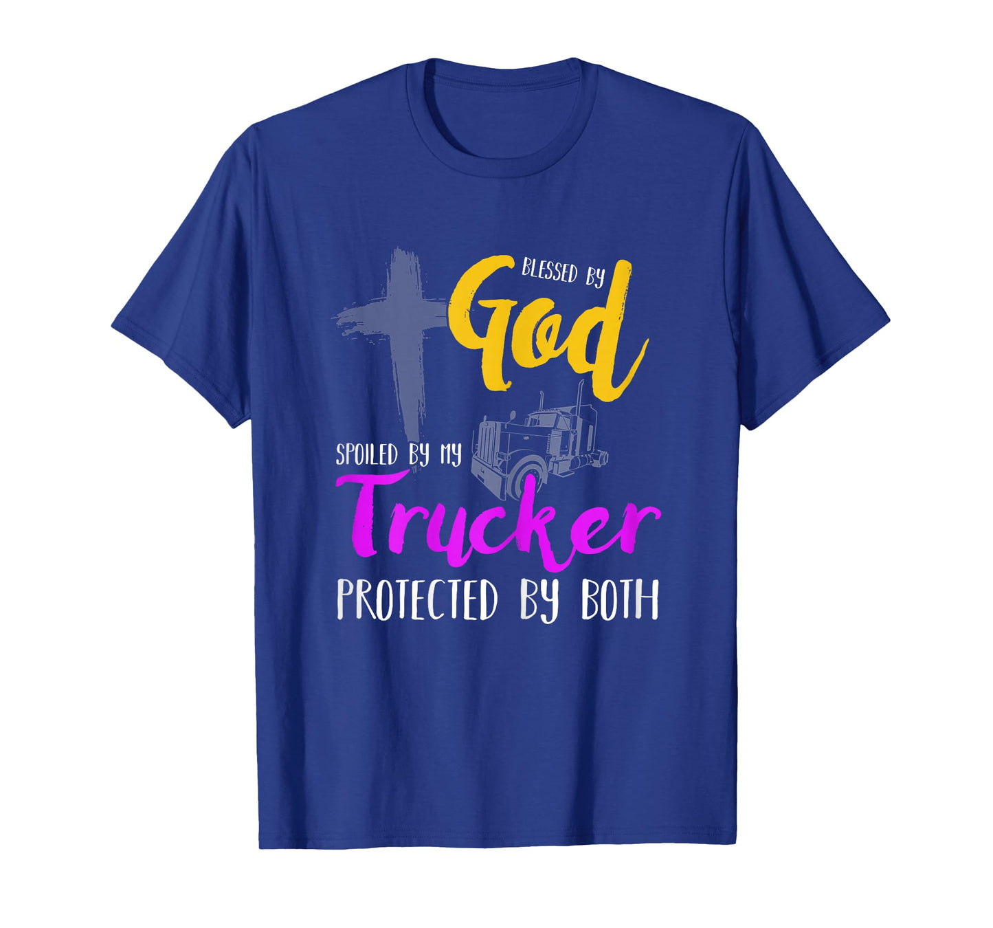Blessed By God Spoiled By My Trucker For Long Haul Wives T-Shirt