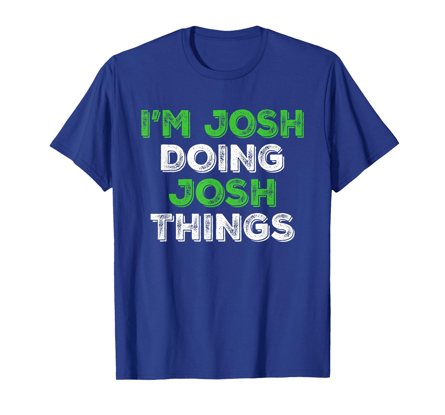 I'm Josh Doing Josh Things Funny Personalized First Name T-Shirt