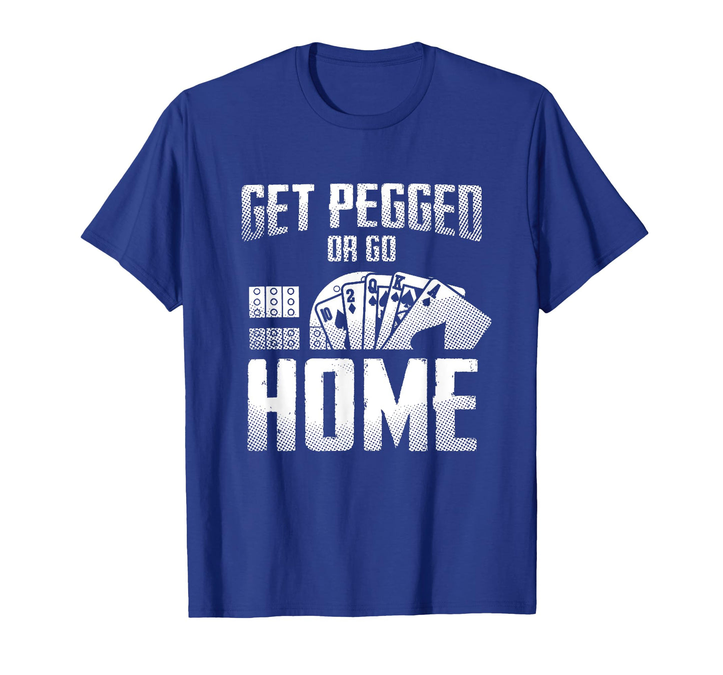 Get Pegged Or Go Home Funny Cribbage Cards Game T-Shirt