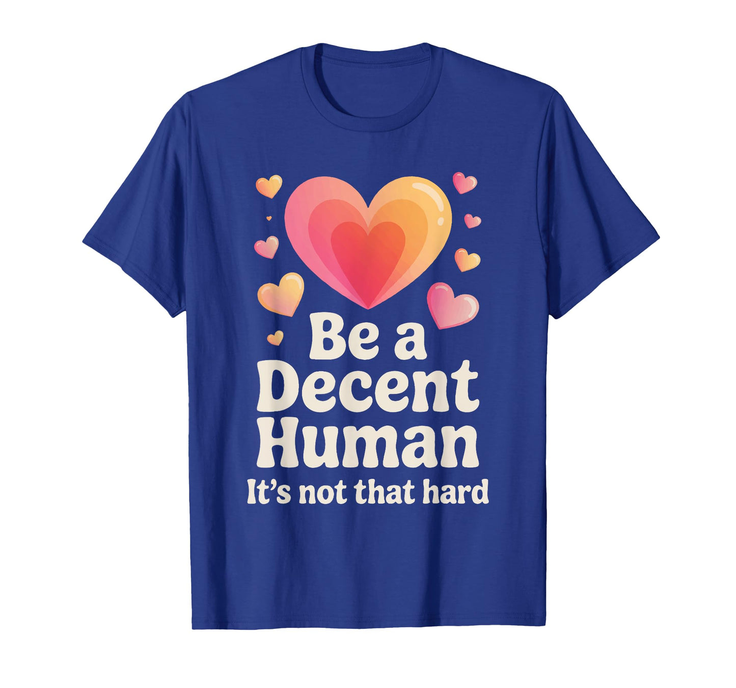 Be a Decent Human Being Kindness Quote Positive Message T-Shirt