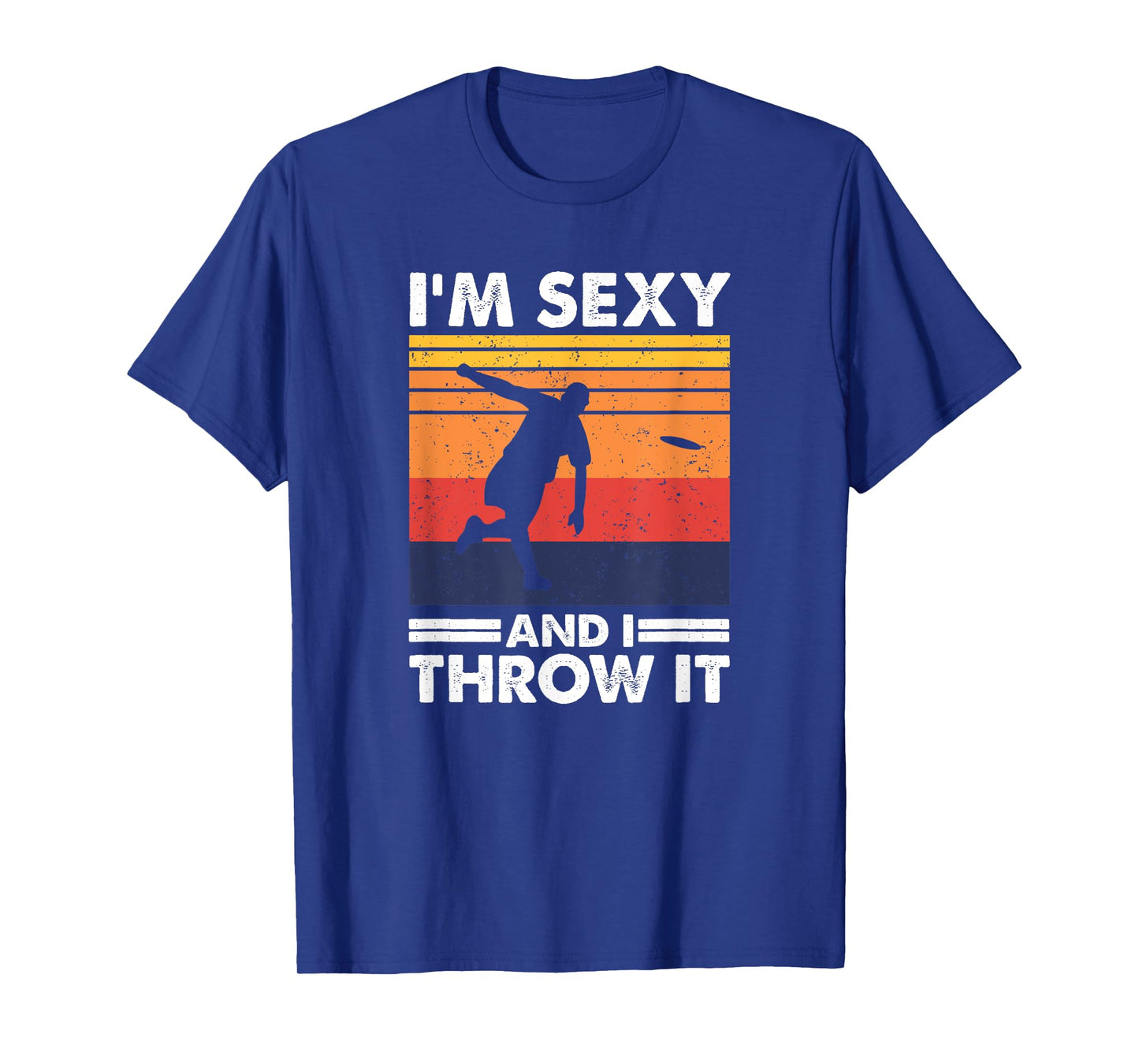 I'm Sexy And I Throw It, Funny Ultimate Frisbee T-Shirt
