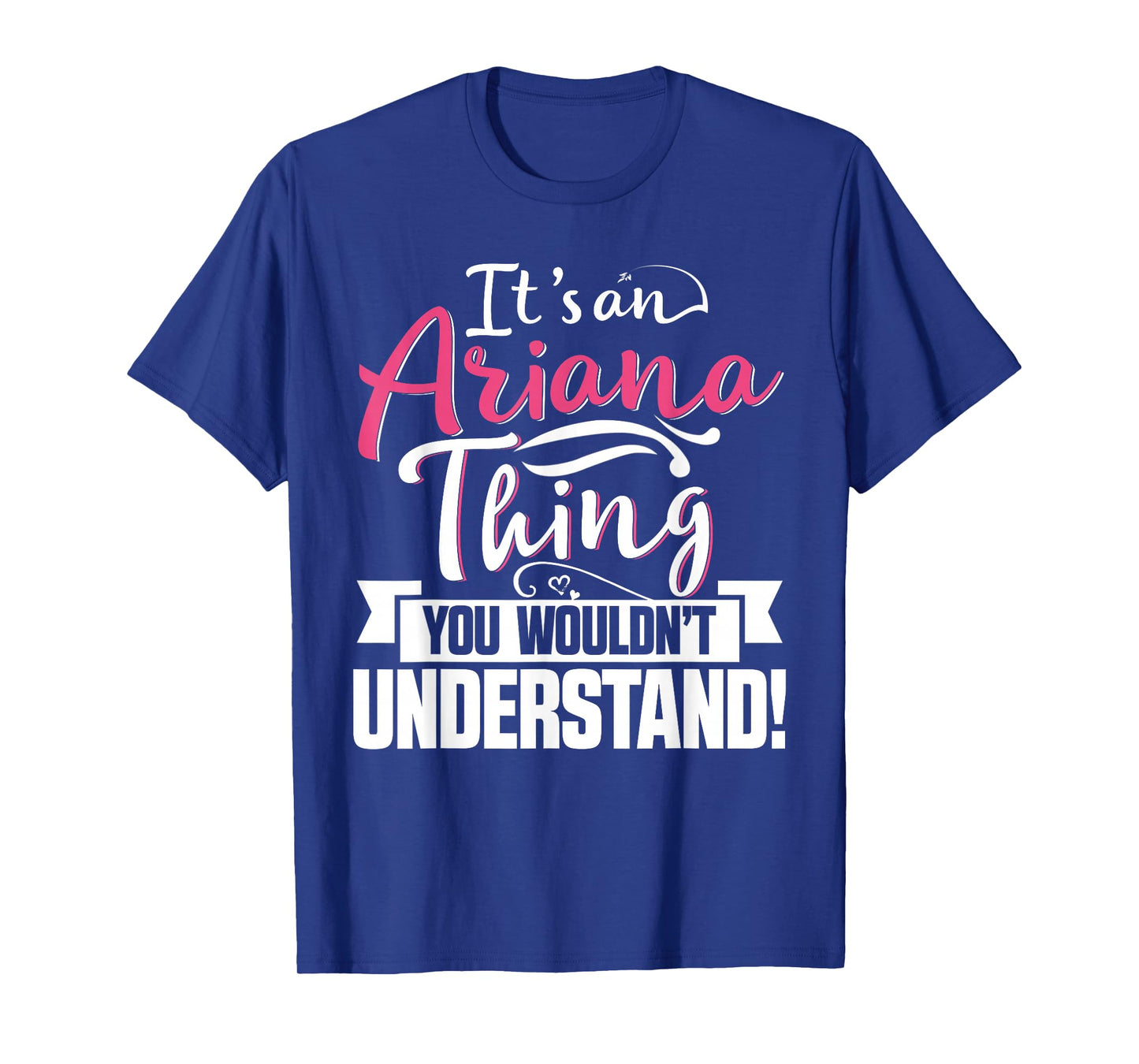 It's an Ariana Thing You Wouldn't Understand First Name T-Shirt