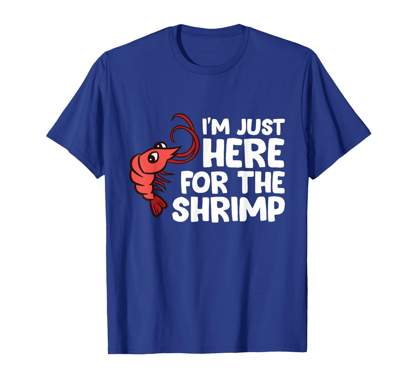 I'm Just Here For The Shrimp Seafood Shrimp T-Shirt