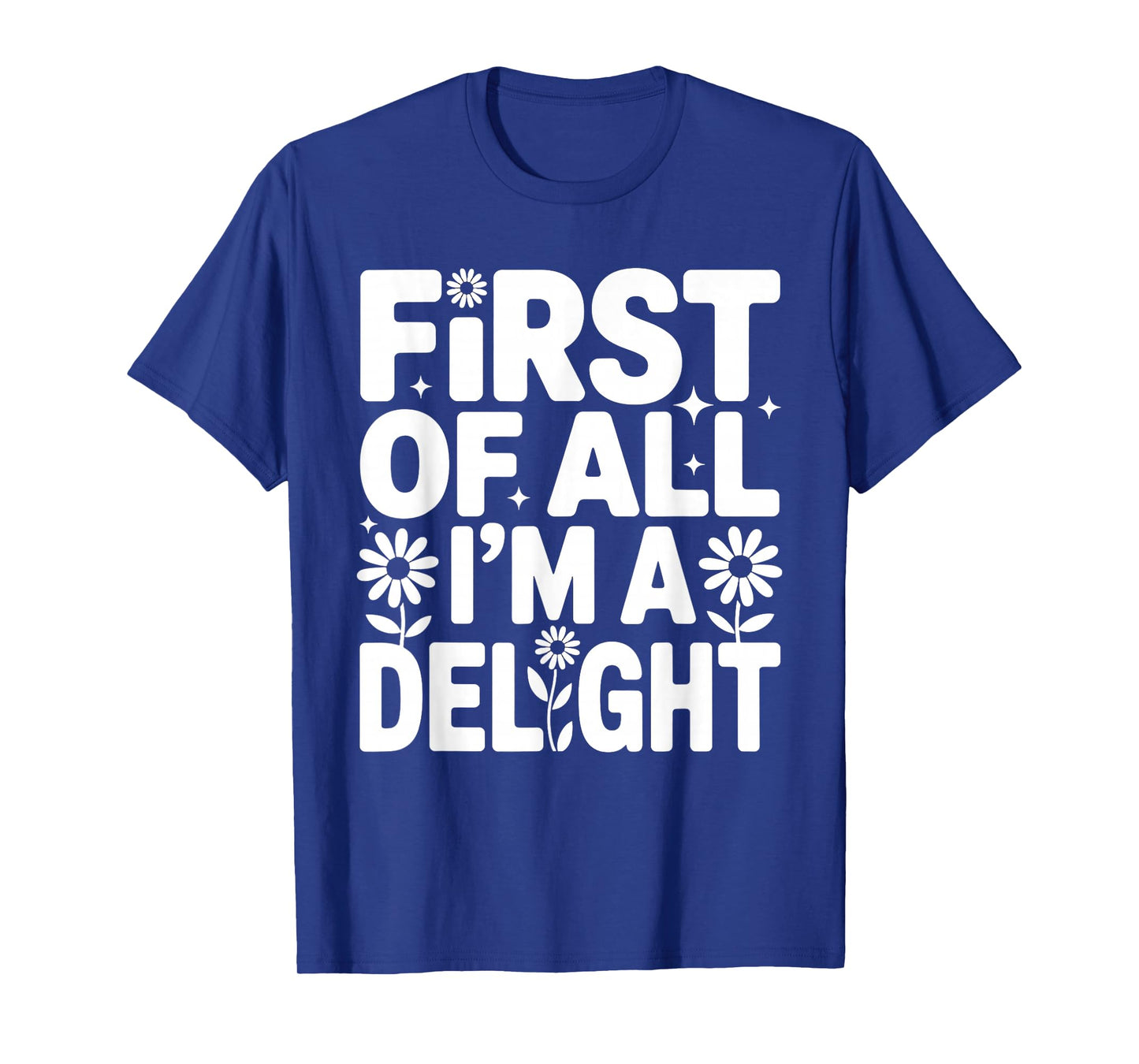 First of All I'm a Delight Positive Affirmation Apparel T-Shirt
