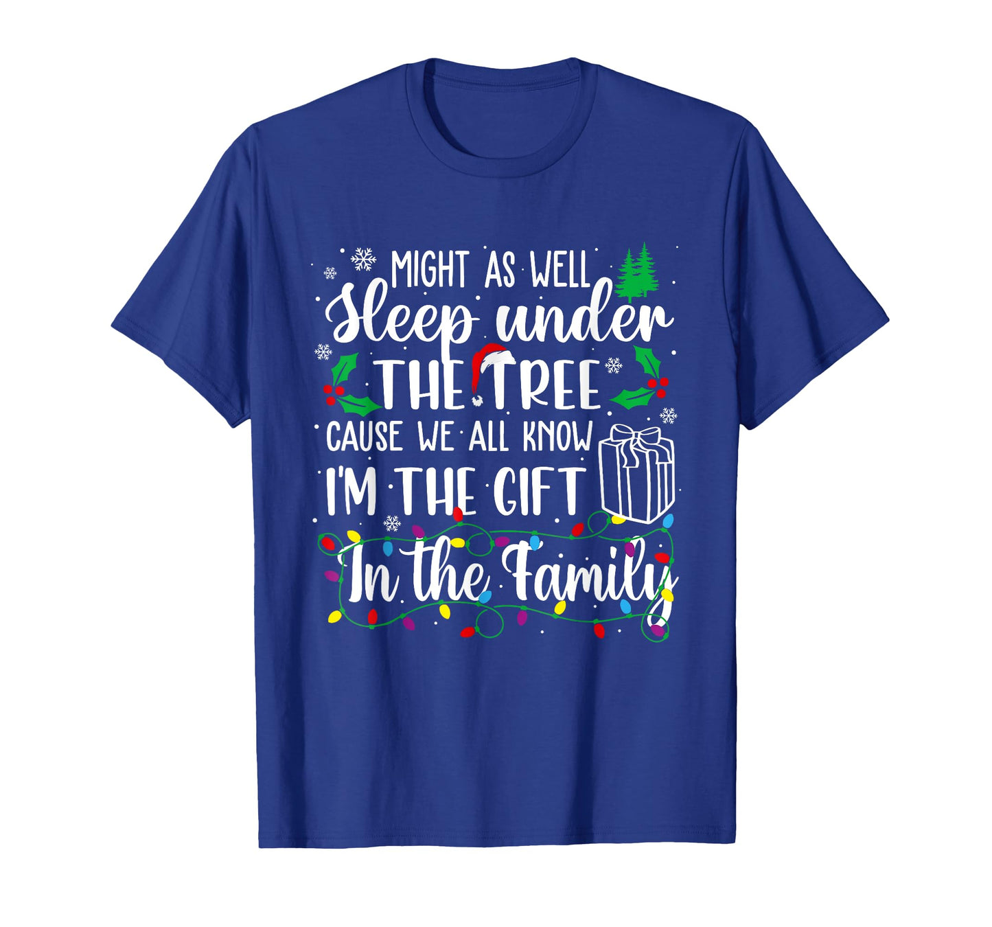 Might As Well Sleep Under The Tree Cause We All Know Xmas T-Shirt