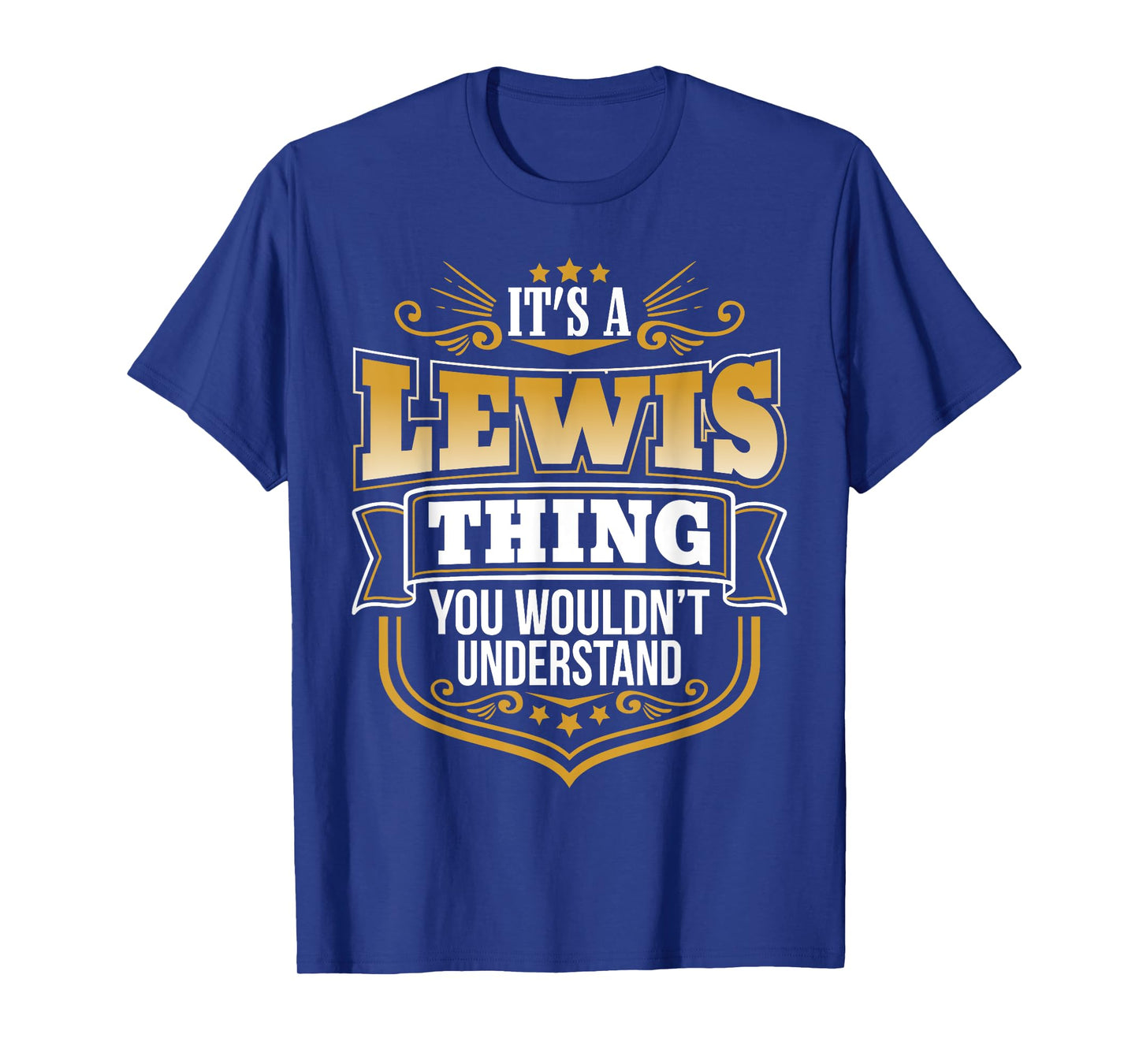 its a Lewis Thing You Wouldnt Understand Lewis Tshirt T-Shirt