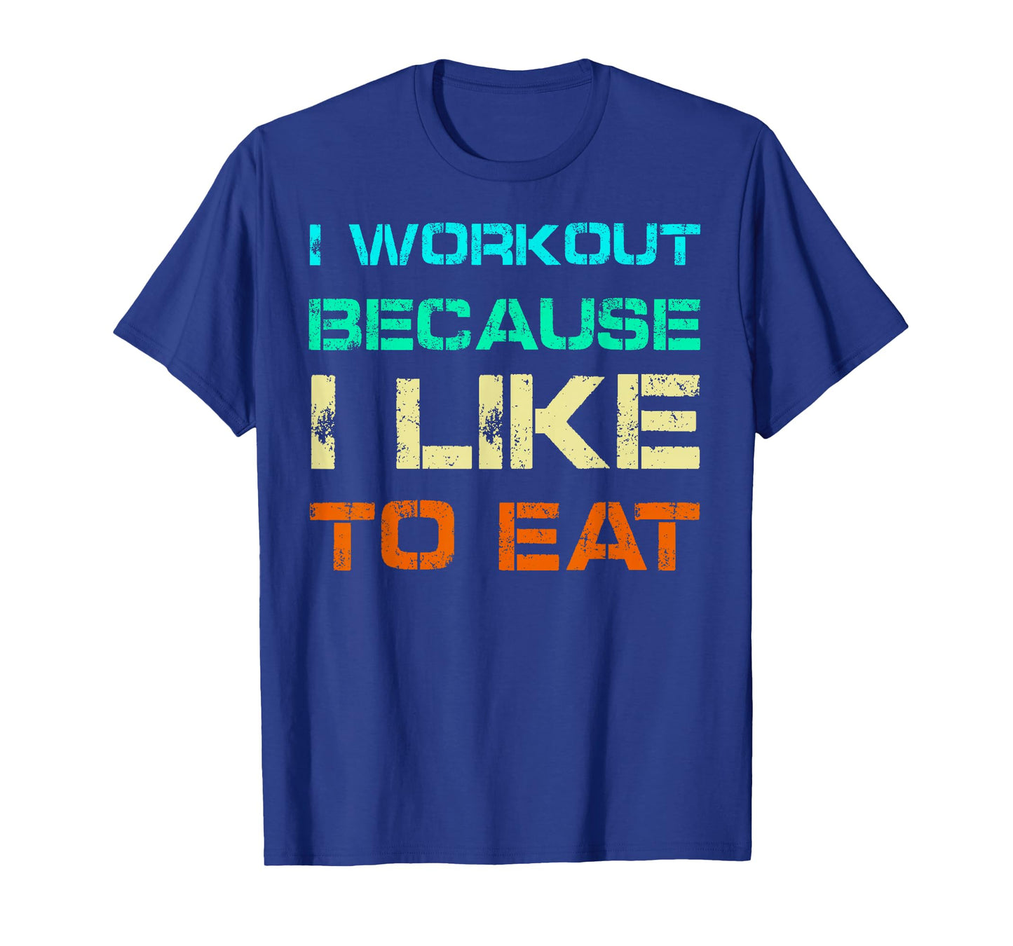 I Workout Because I Like to Eat Gym Quote Tee Weightlifting T-Shirt