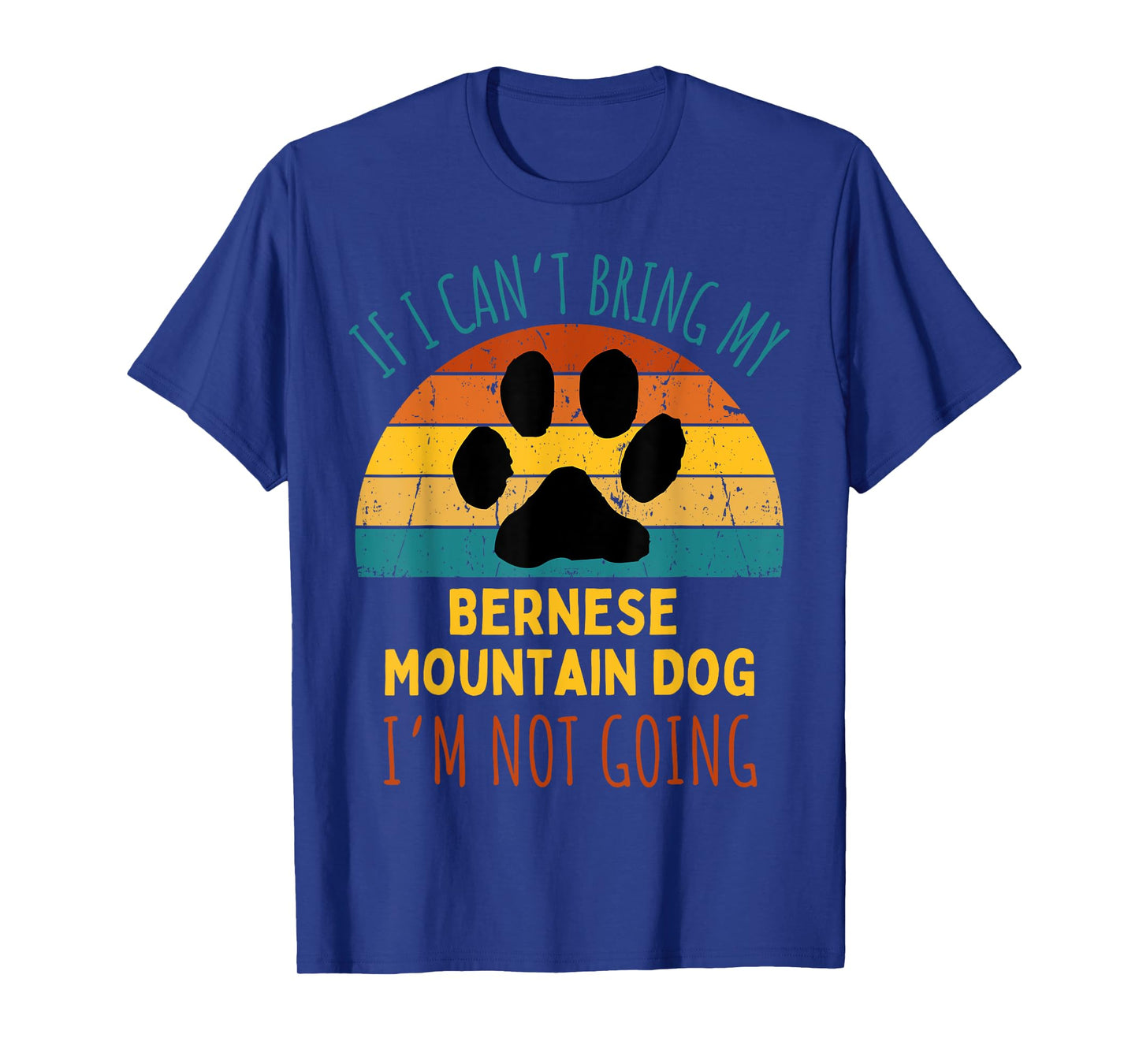 If I Can't Bring My Bernese Mountain Dog I'm Not Going Funny T-Shirt for Men Women