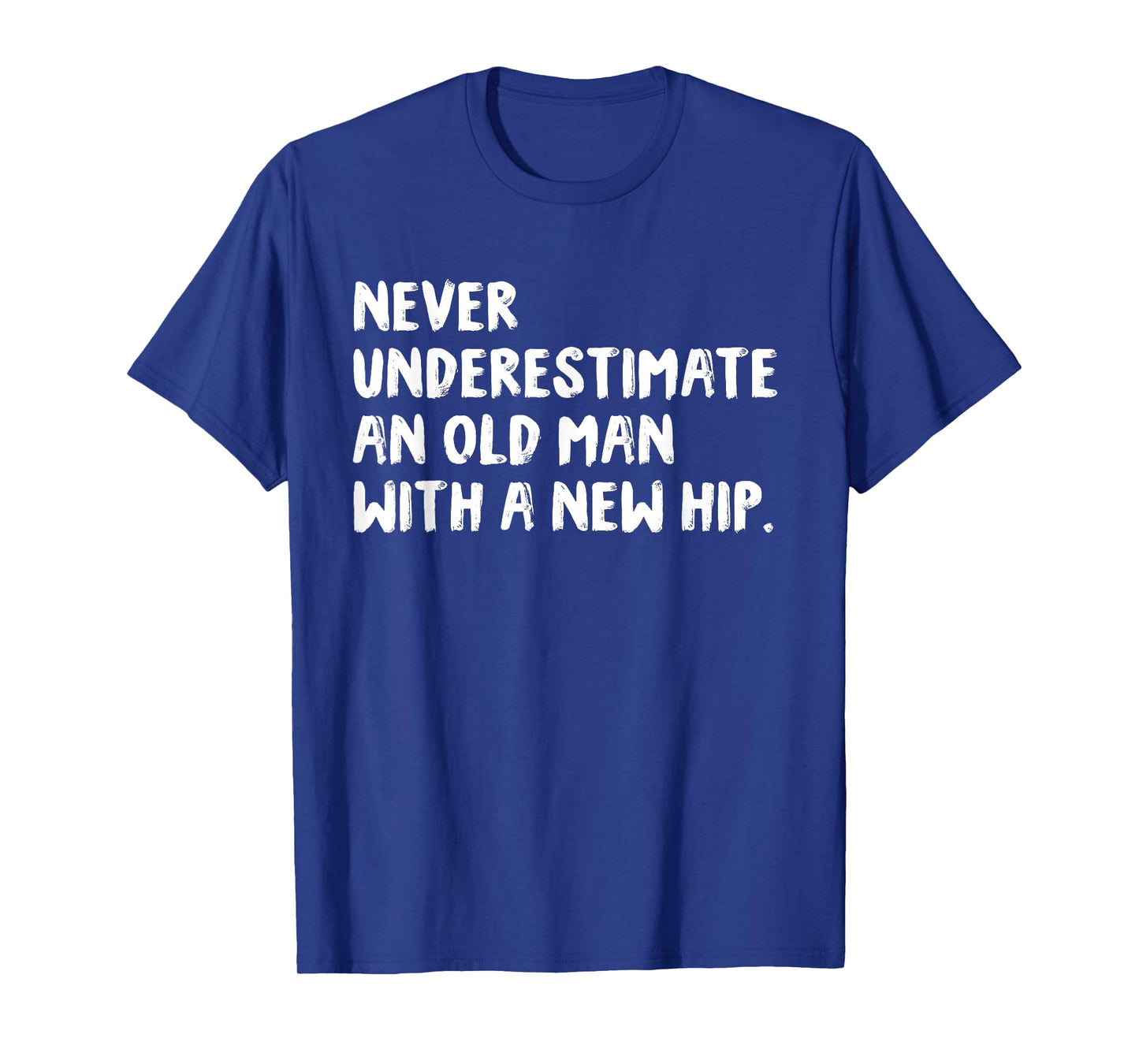 Never Underestimate An Old Man With A New Hip Surgery T-Shirt