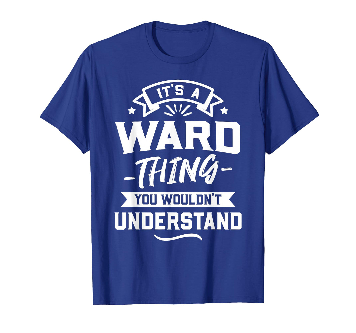 It's A Ward Thing You Wouldn't Understand - Surname Gift T-Shirt