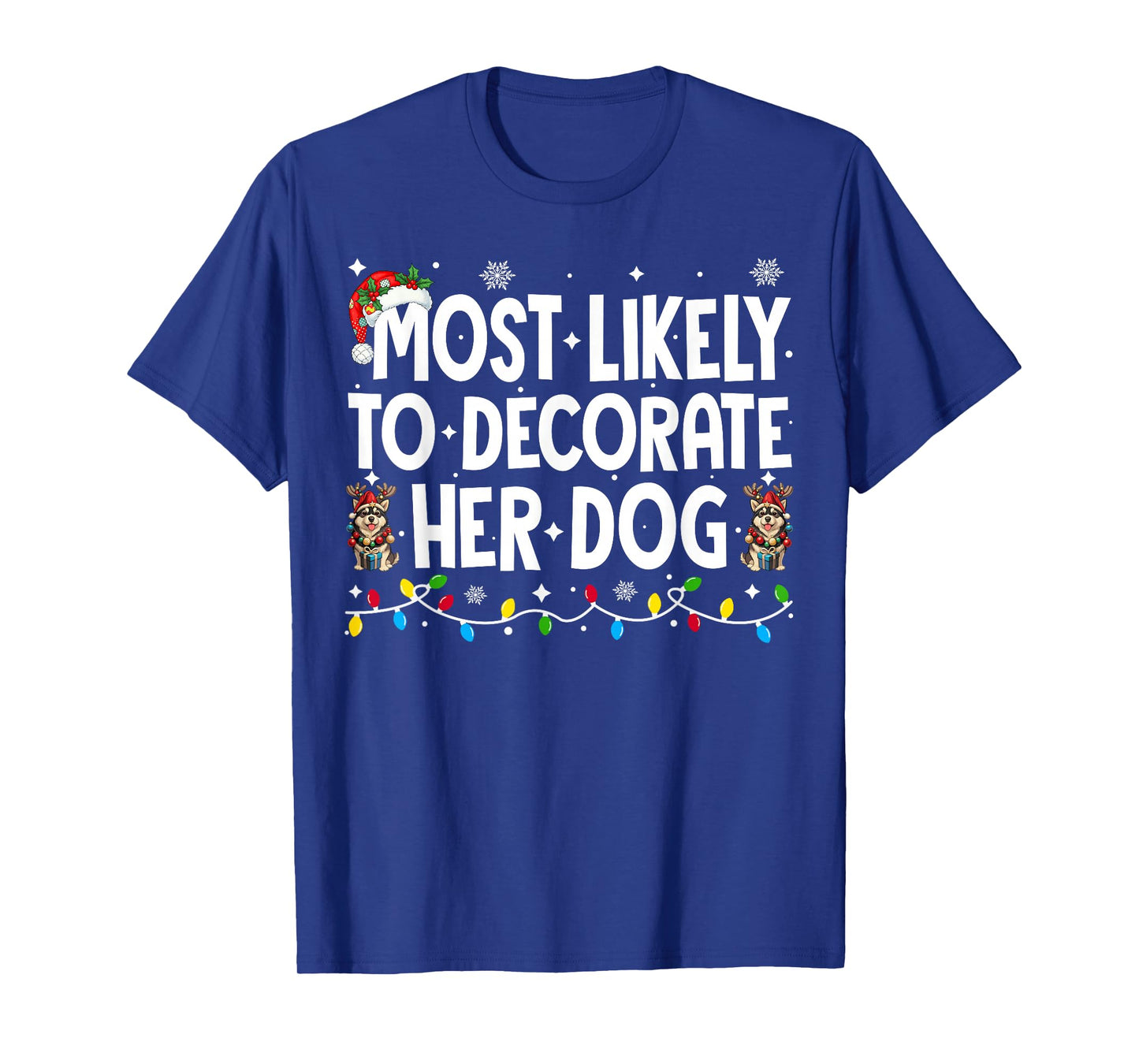 Most Likely to Decorate Her Dog Christmas Xmas Men Women T-Shirt