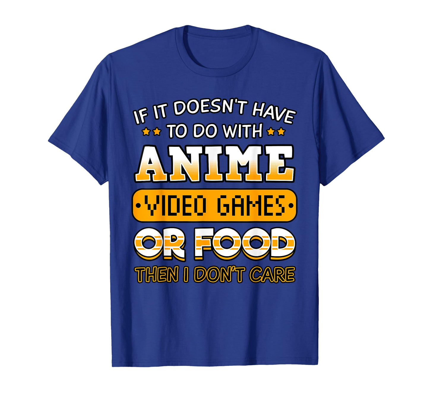If It Doesn't Have to Do with Anime Video Game Or Food T-Shirt