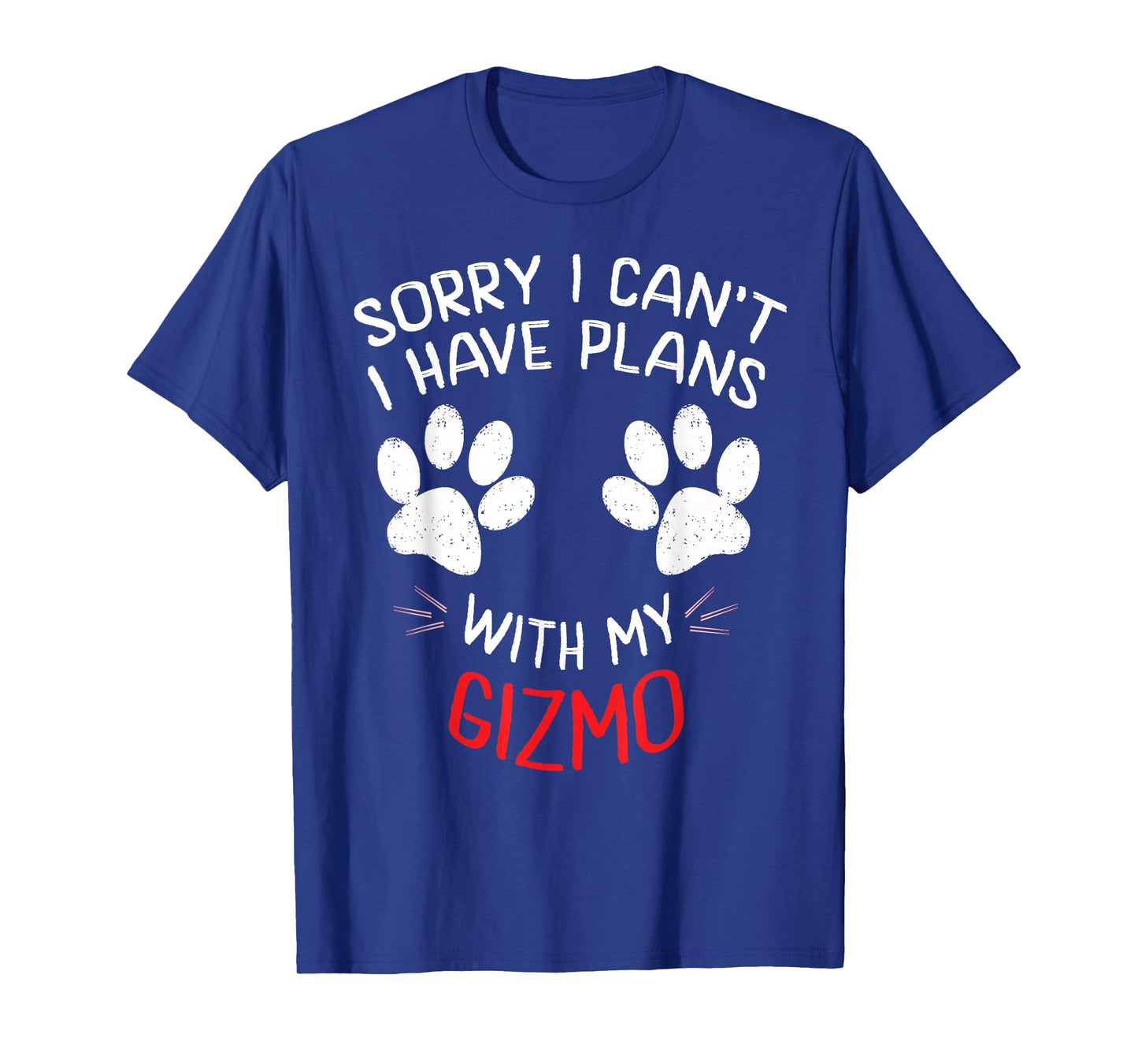 Sorry I Can't I Have Plans With My GIZMO Funny Pet T-Shirt