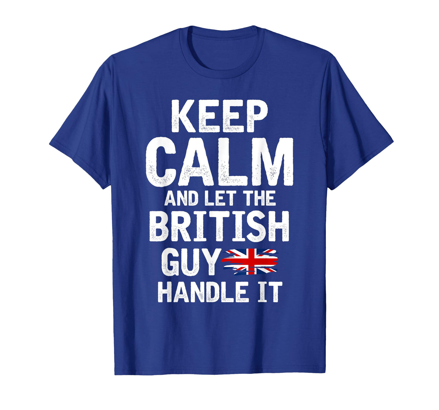 Keep Calm And Let The British Guy Handle It T-Shirt