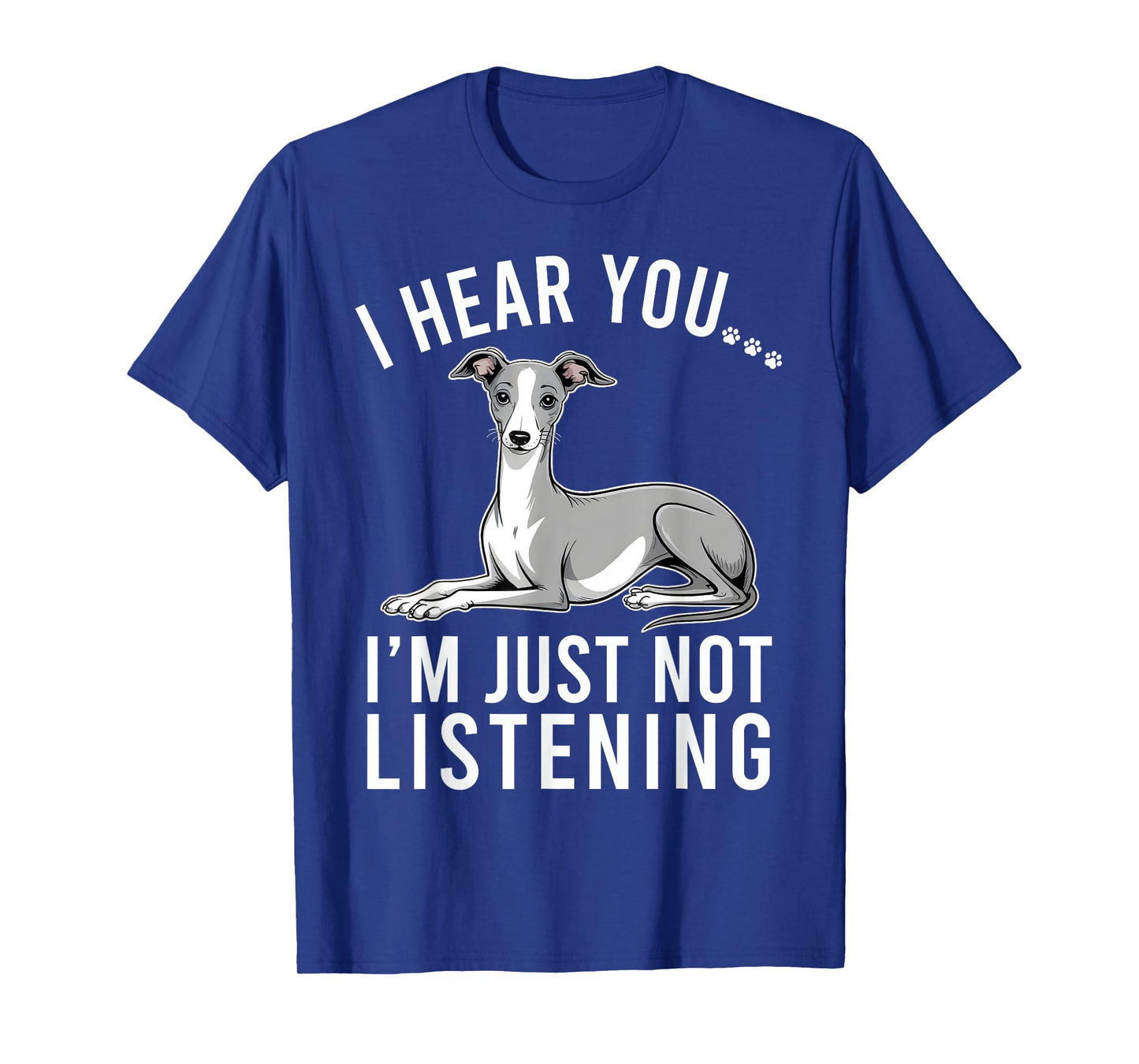 Funny Italian Greyhound I Hear You I'm Just Not Listening T-Shirt