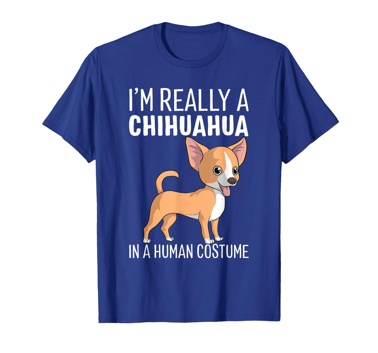 My Human Costume I'm Really A Chihuahua Dog Halloween Gift T-Shirt