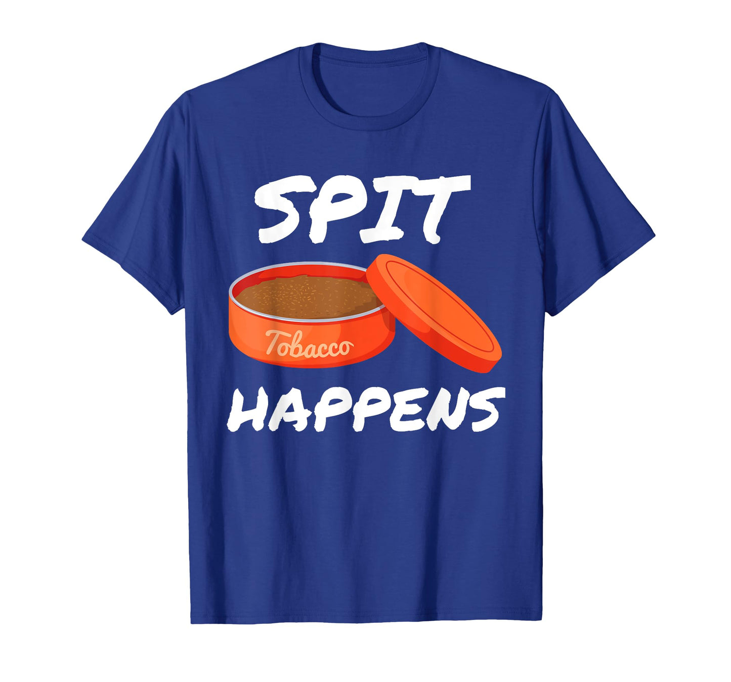 Spit Happens When You Dip Or Chew Tobacco Smokeless T-Shirt