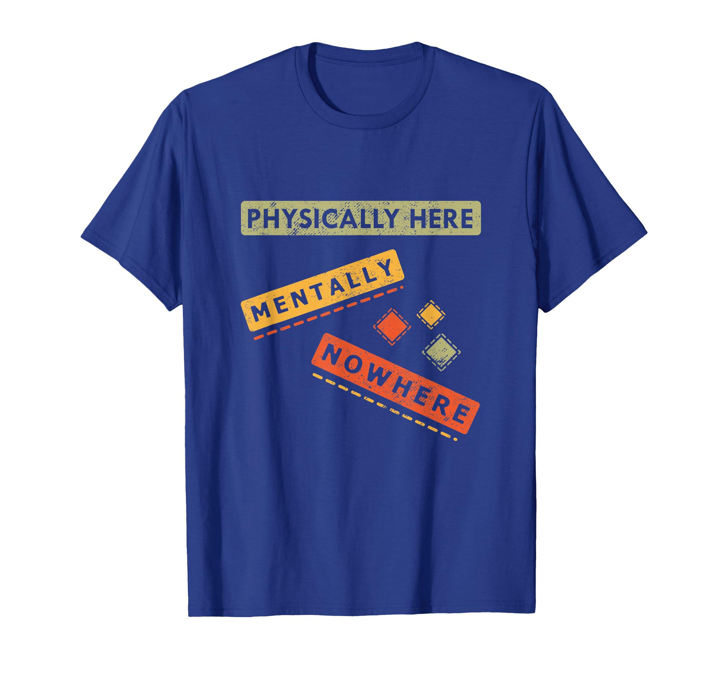 Physically here Mentally Nowhere, Funny Sarcasm T-Shirt