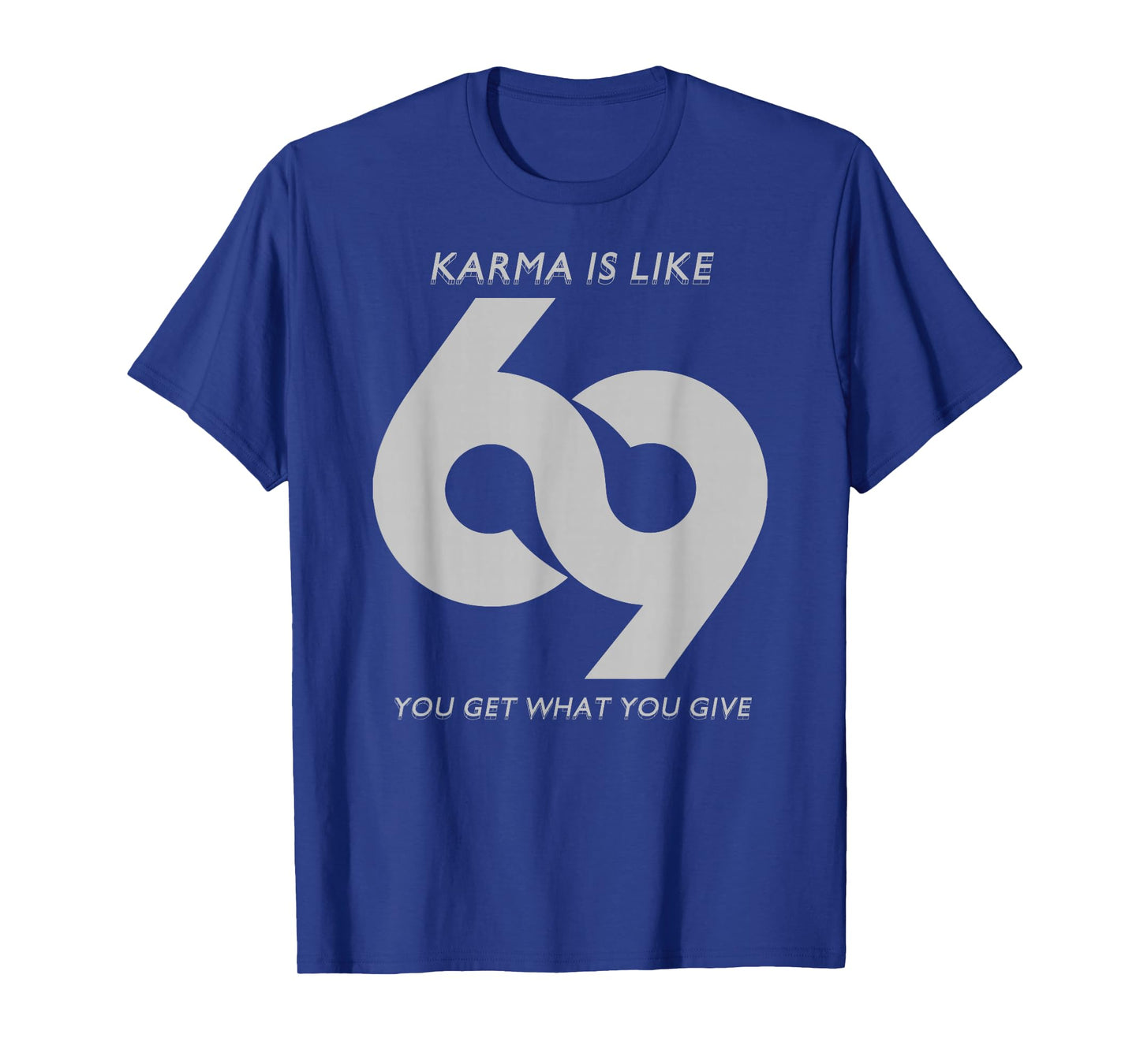 Karma is Like #69 T-Shirt T-Shirt