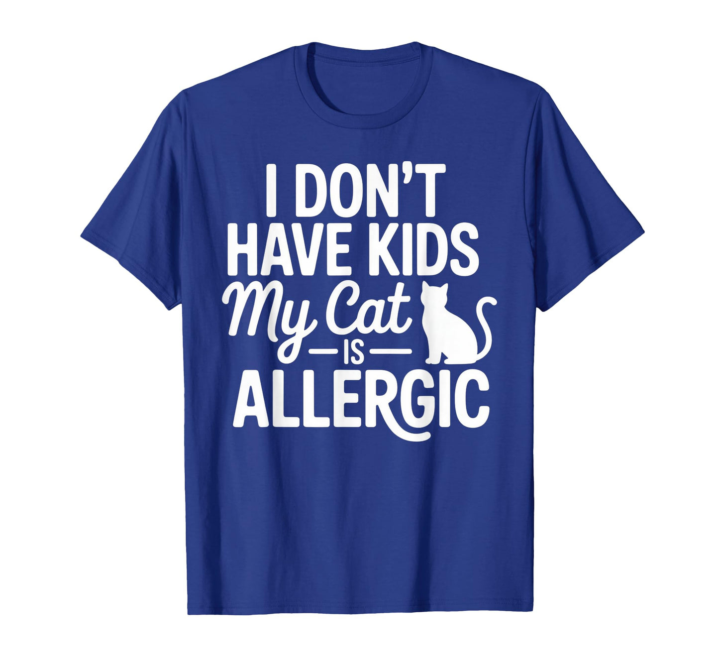 I Don't Have Kids My Cat is Allergic Funny Cat Lover Humor T-Shirt