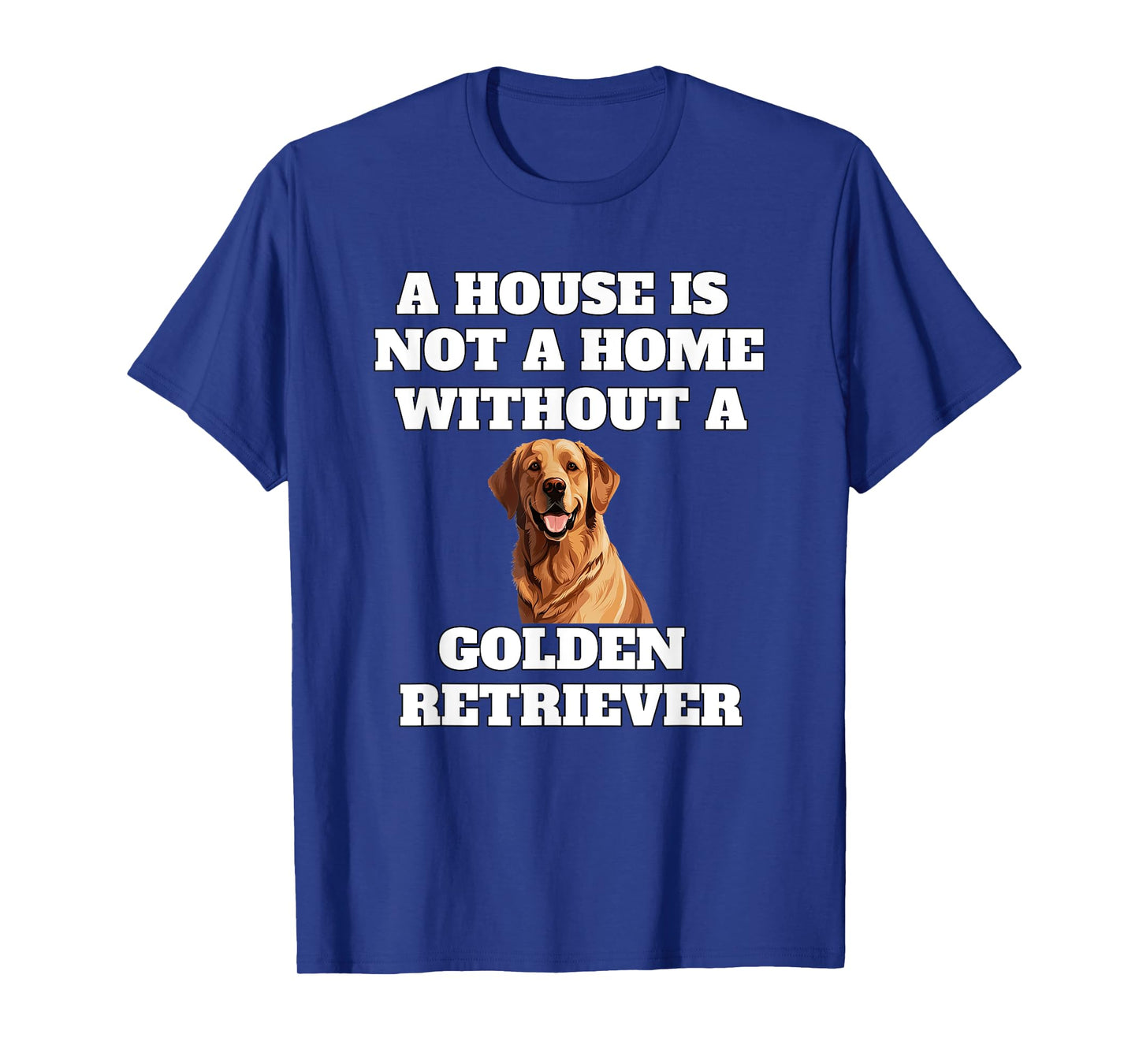 A House is Not A Home Without A Golden Retriever Dog Owner T-Shirt