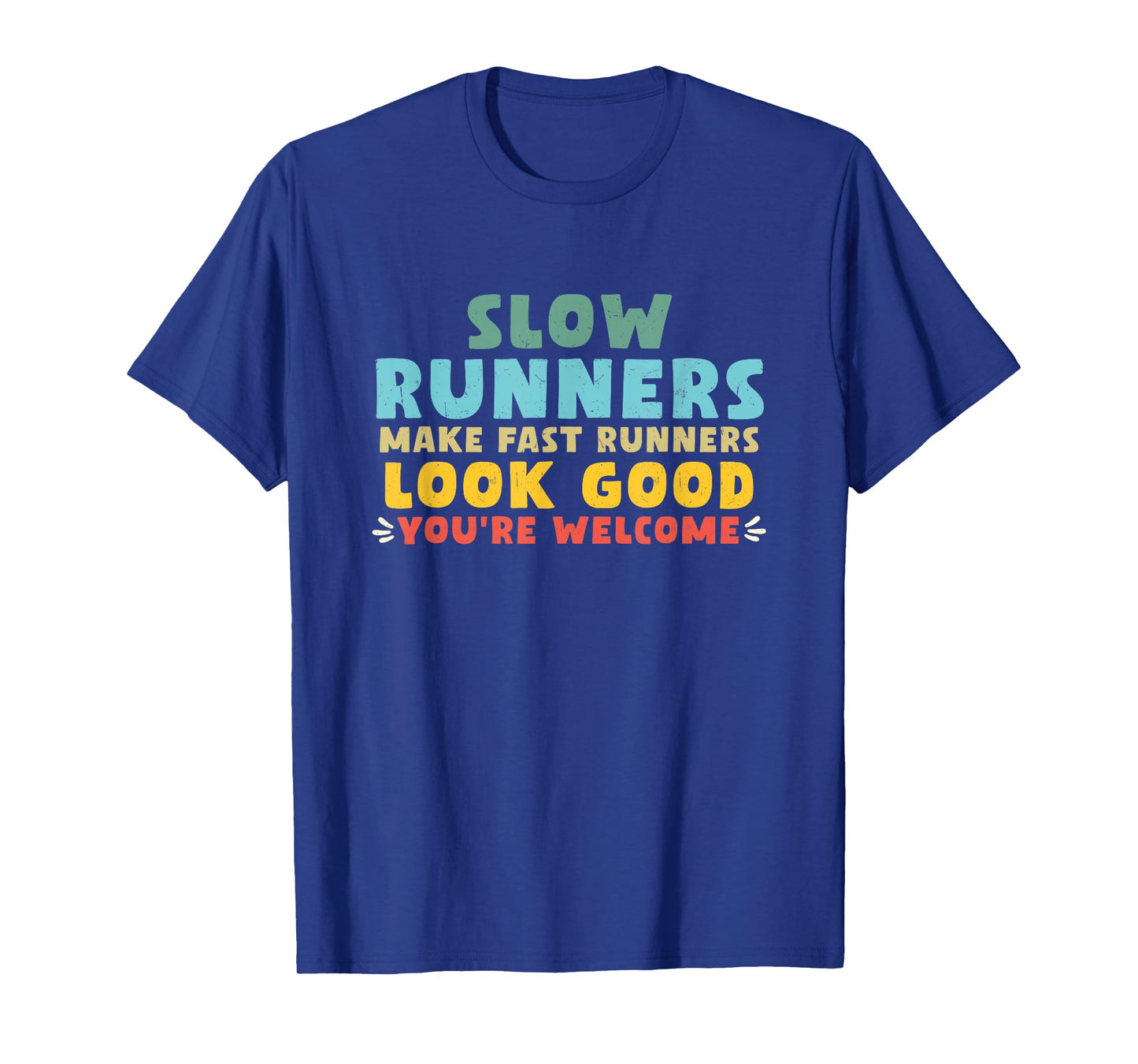 Slow Runners Make Fast Runners Look Good You're Welcome GYM T-Shirt