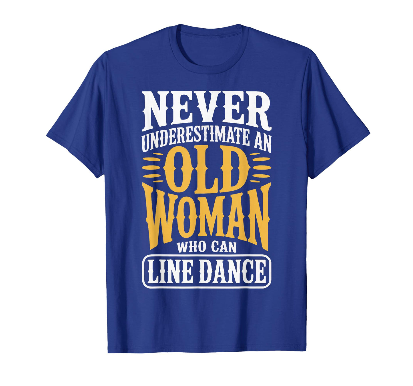 Never Underestimate An Old Woman Who Can Line Dance T-Shirt