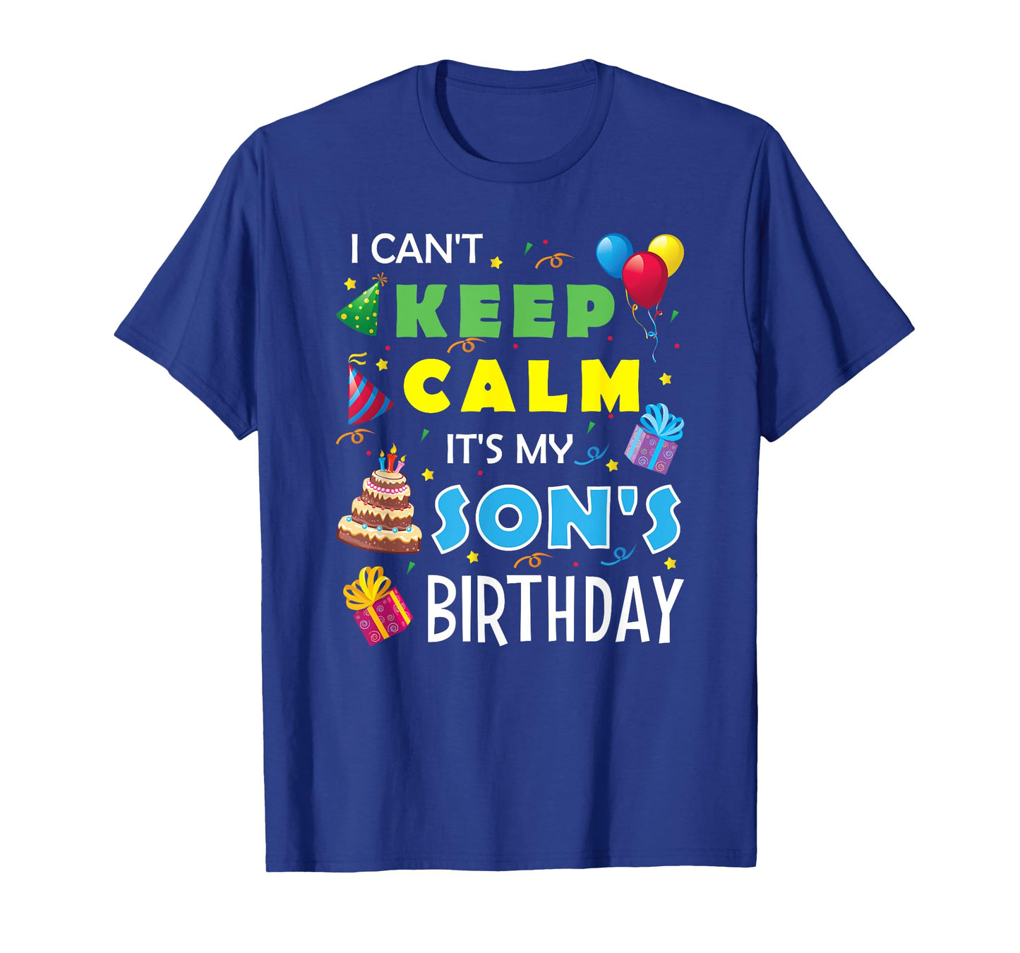 I Can't Keep Calm It's My Son's Birthday Celebrate Fun Party T-Shirt