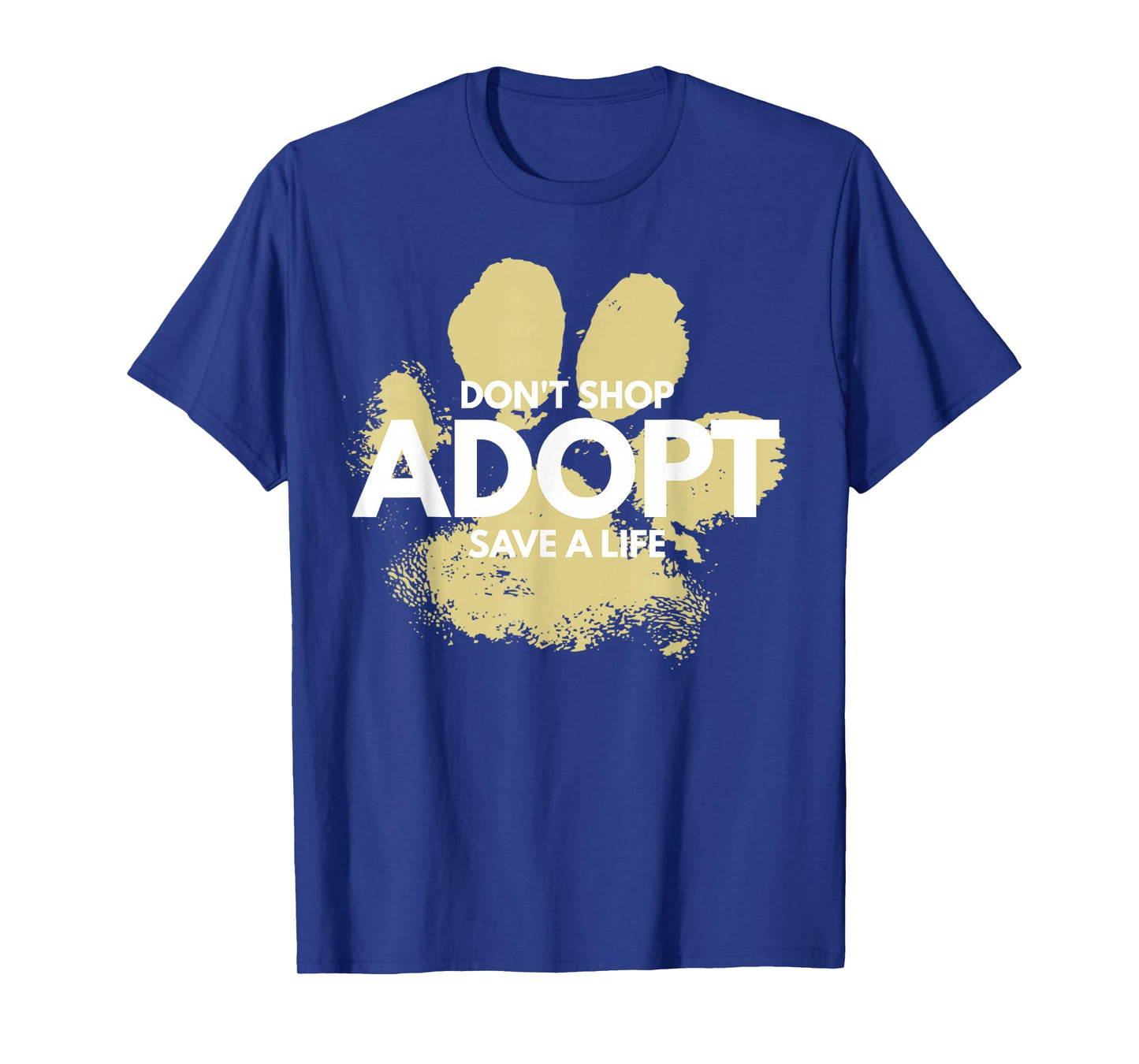 Don't Shop, Adopt. Dog, Cat, Rescue Kind Animal Rights Lover T-Shirt