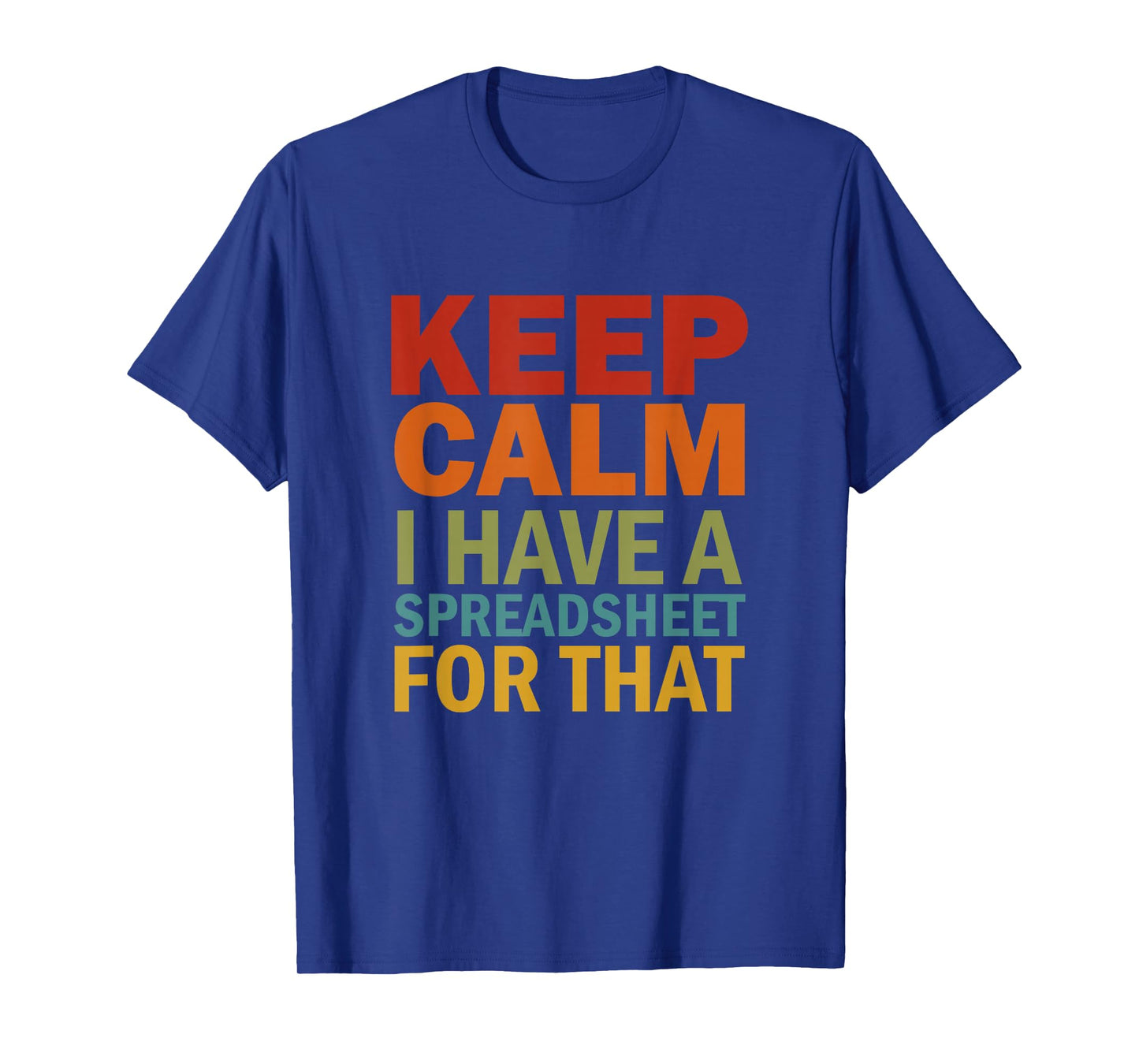 Keep Calm I Have A Spreadsheet For That T-Shirt
