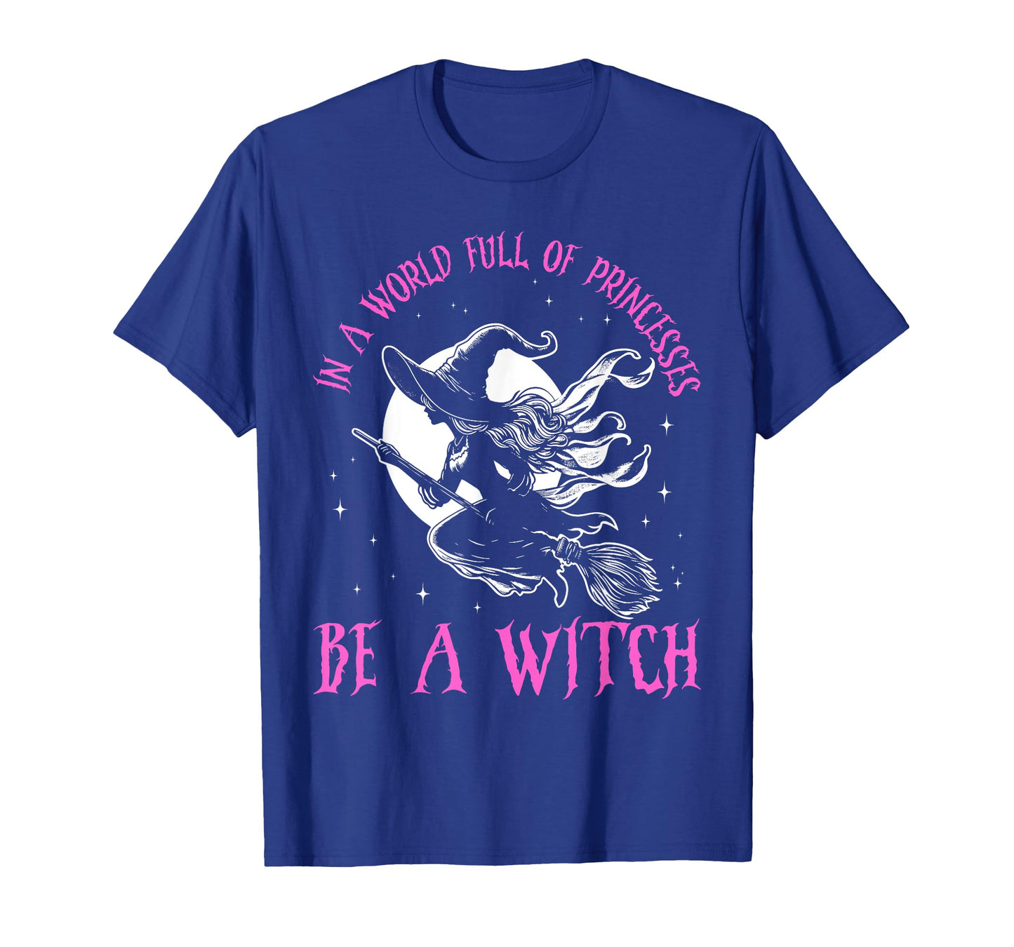 In a World Full of Princesses Be a Witch Halloween 2024 T-Shirt