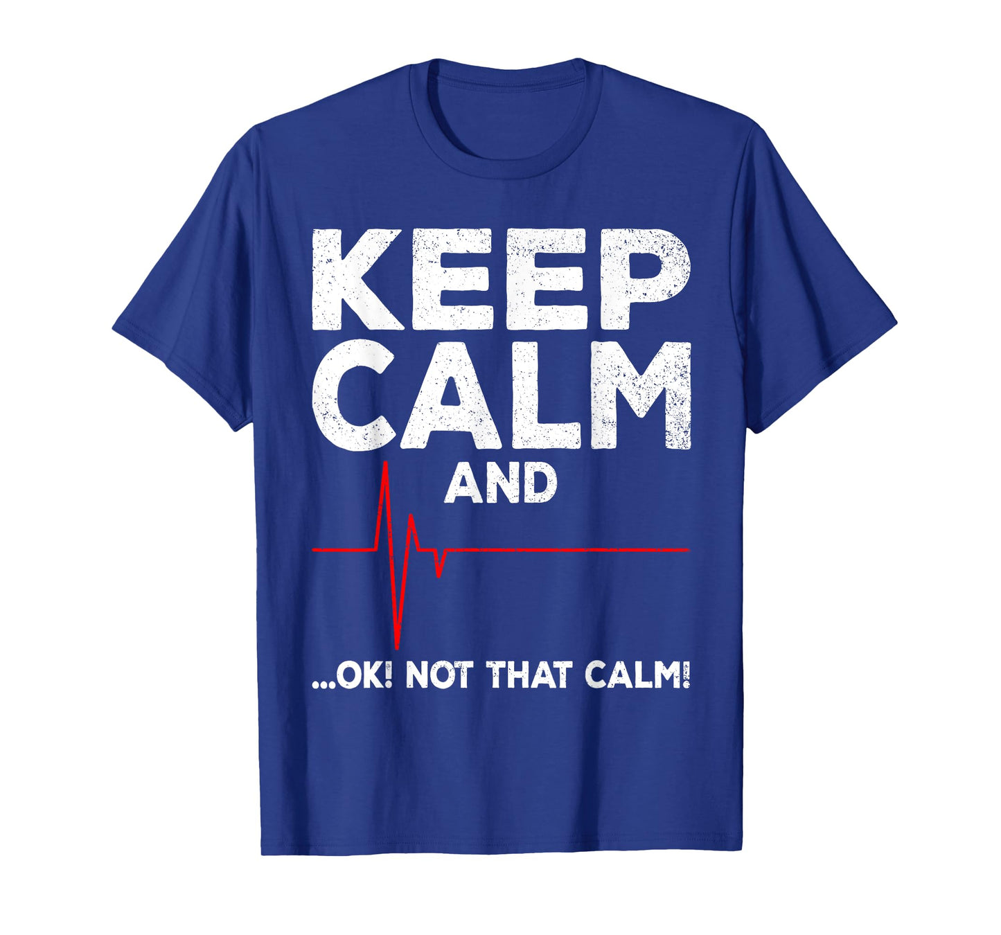 Keep Calm and Ok Not That Calm Funny EMT EMS ECG Paramedic T-Shirt