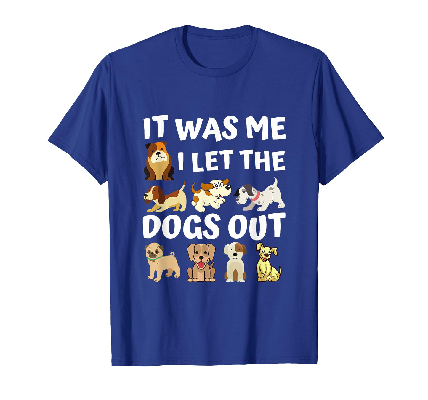 Dog Lover Present - It was Me I let The Dogs Out - Funny Dog T-Shirt