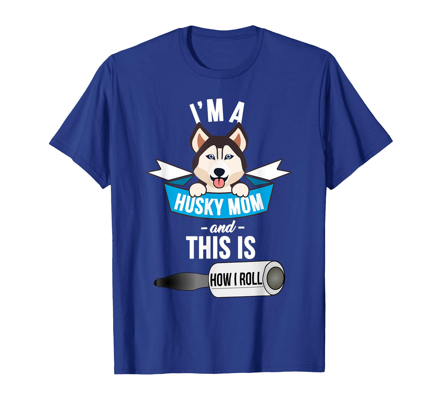 I'm a Husky Mom and This is How I Roll Funny Husky T-Shirt