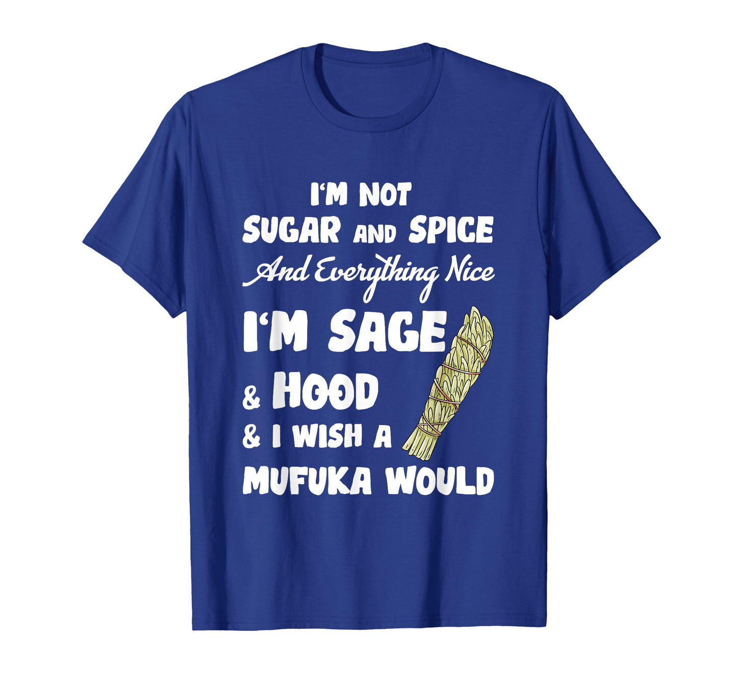 I'm Not Sugar And Spice And Everything Nice I'm Sage Hood T-Shirt