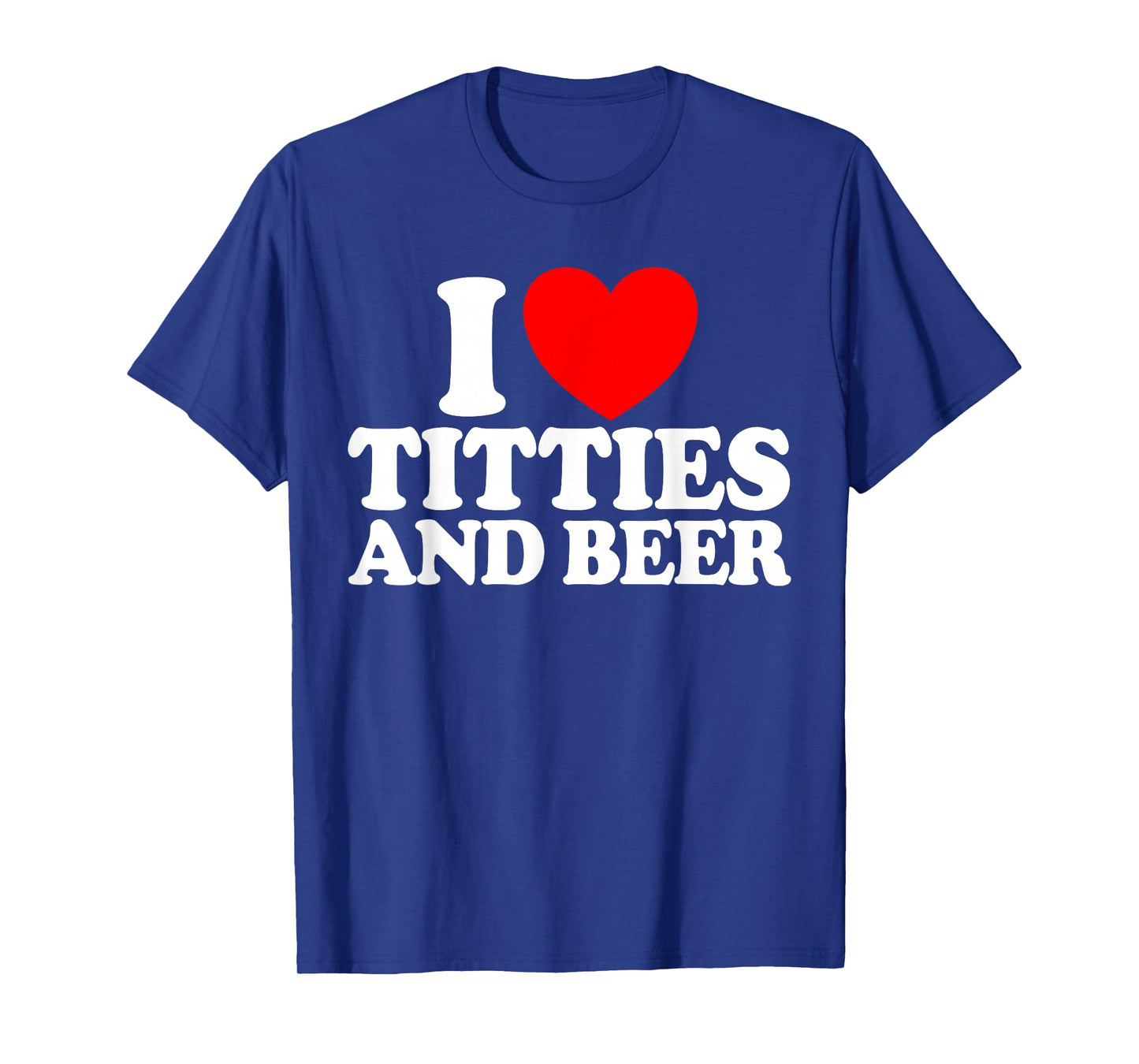 I Love Titties And Beer Funny Men's I Love Titties And Beer T-Shirt