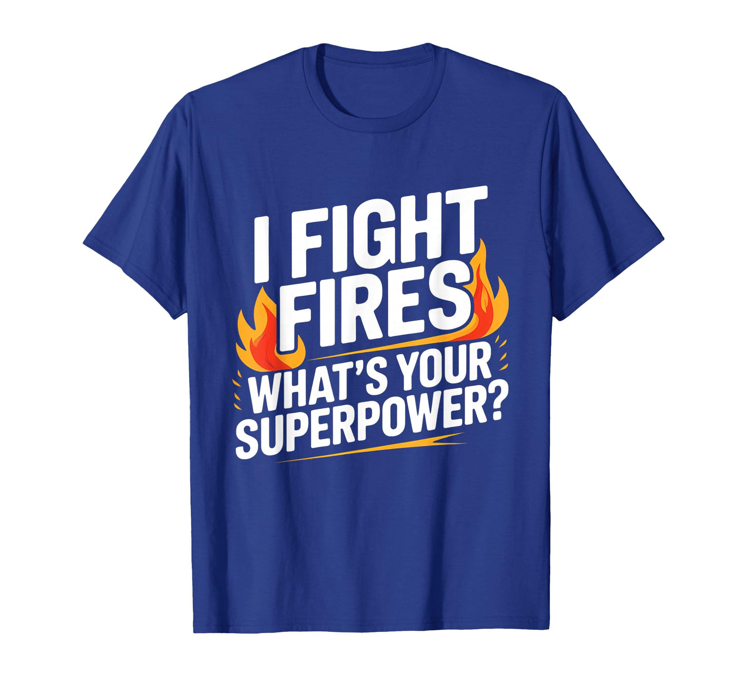 I Fight Fires, What's Your Superpower? Firefighter Pride T-Shirt