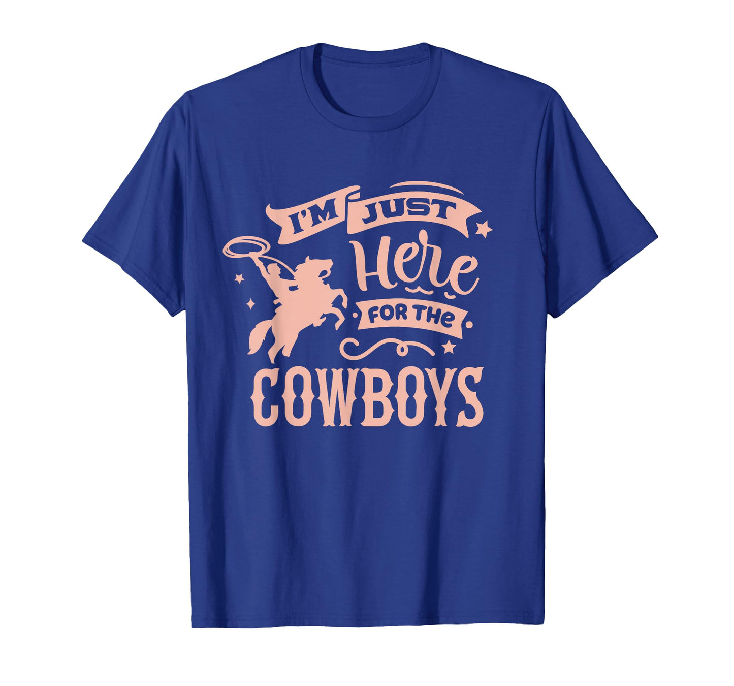 I'm Just Here for the Cowboys / Country Western Cow Girl T-Shirt