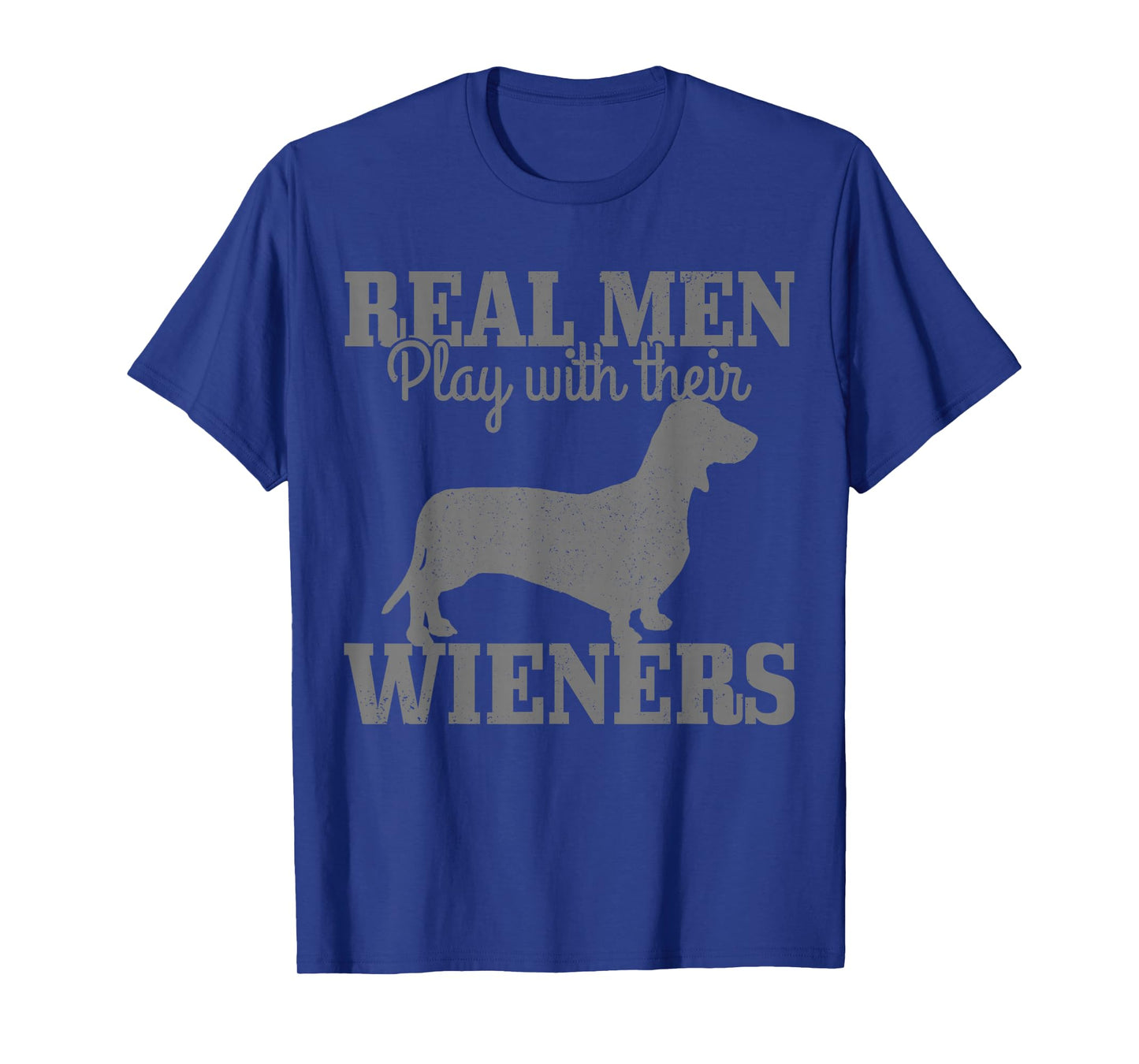 Dachshund Dad Real Men Play With Their Wiener Dog Funny Gift T-Shirt