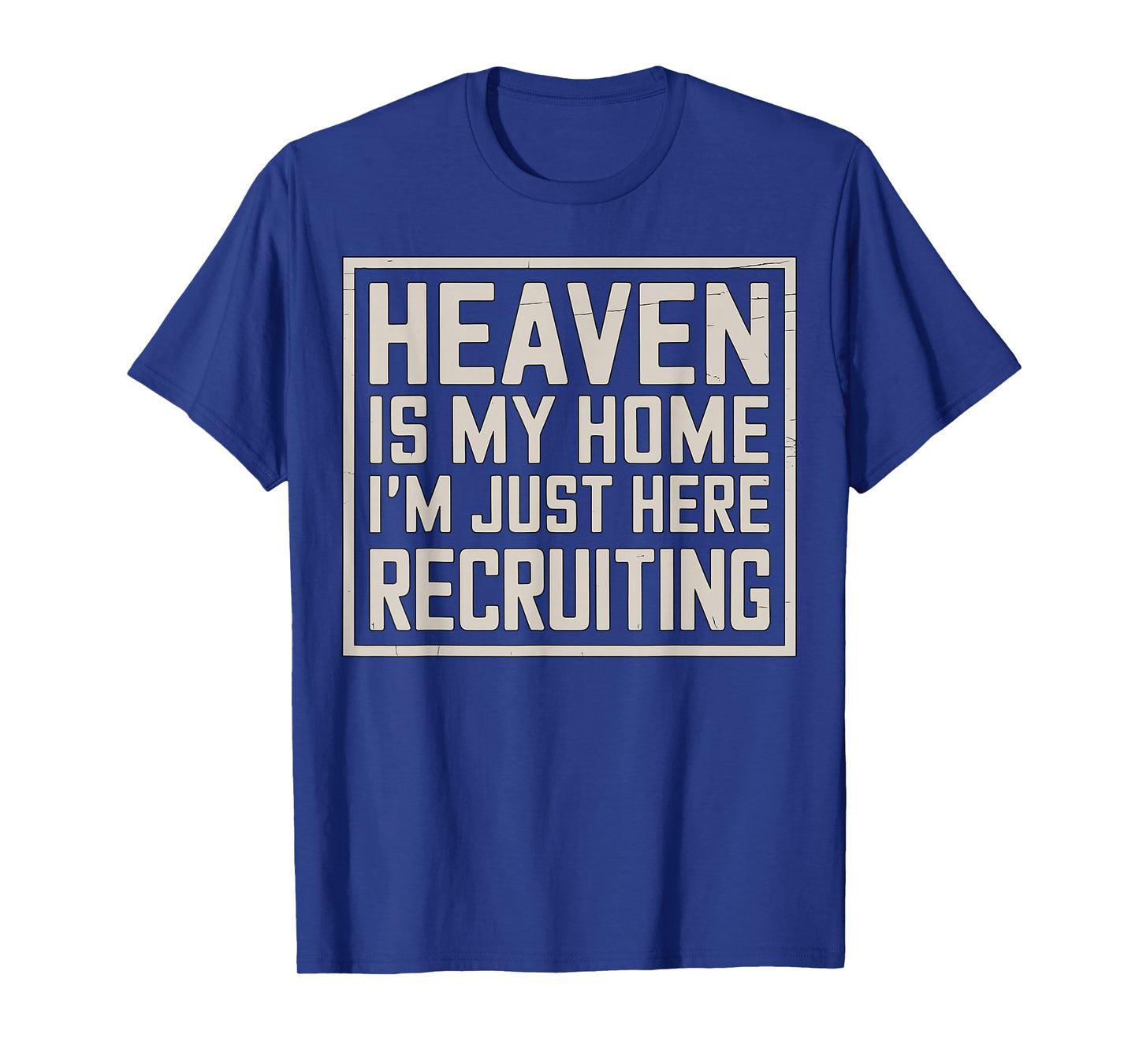 eaven is My Home I’m Just Here Recruiting Christian T-Shirt
