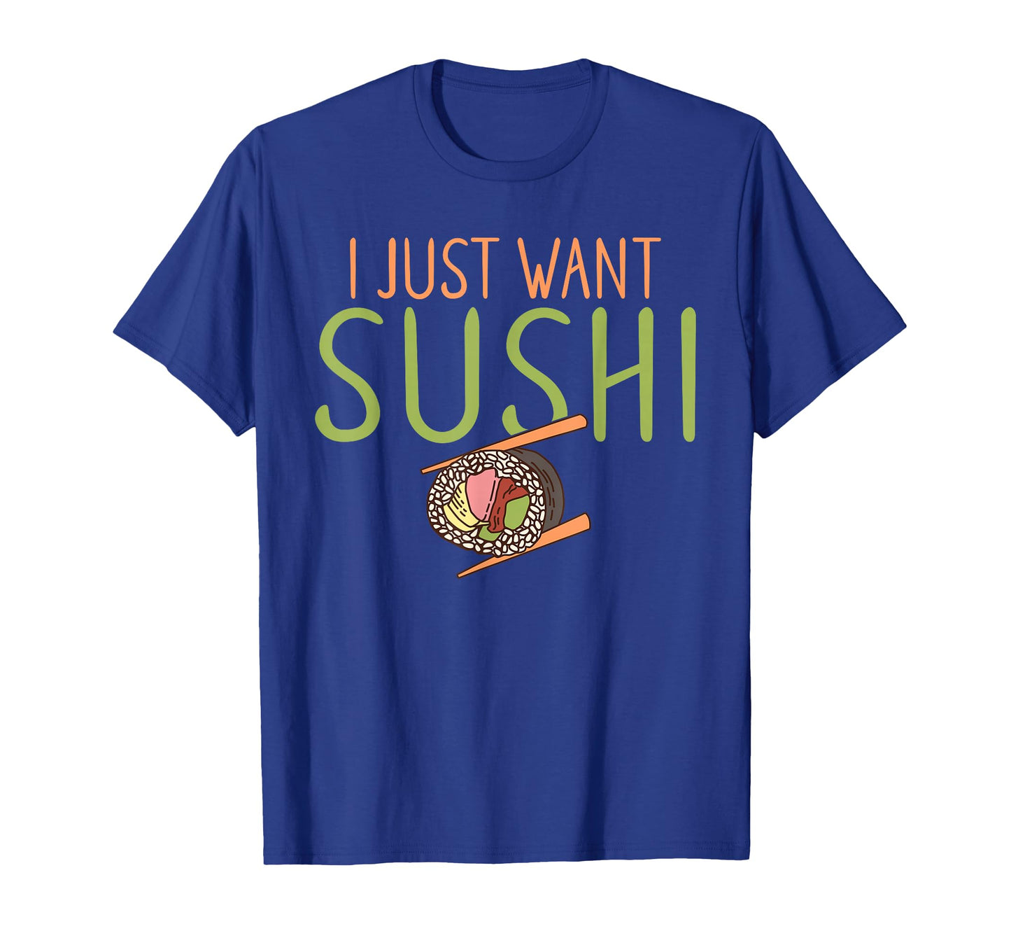 I just want Sushi Japanese Food T-Shirt