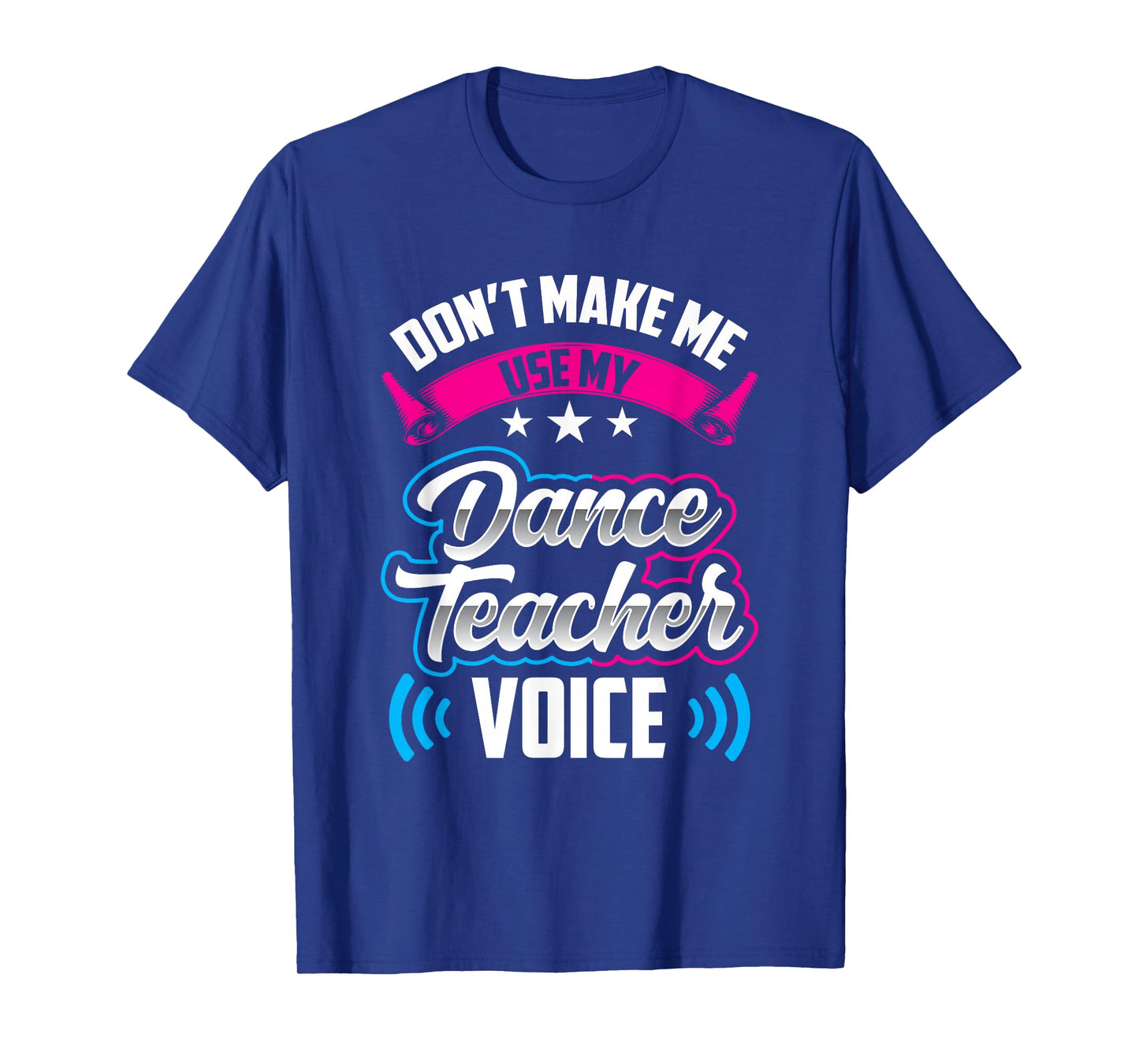 Don't Make Me Use My Dance Teacher Voice Teach Dancing Class T-Shirt