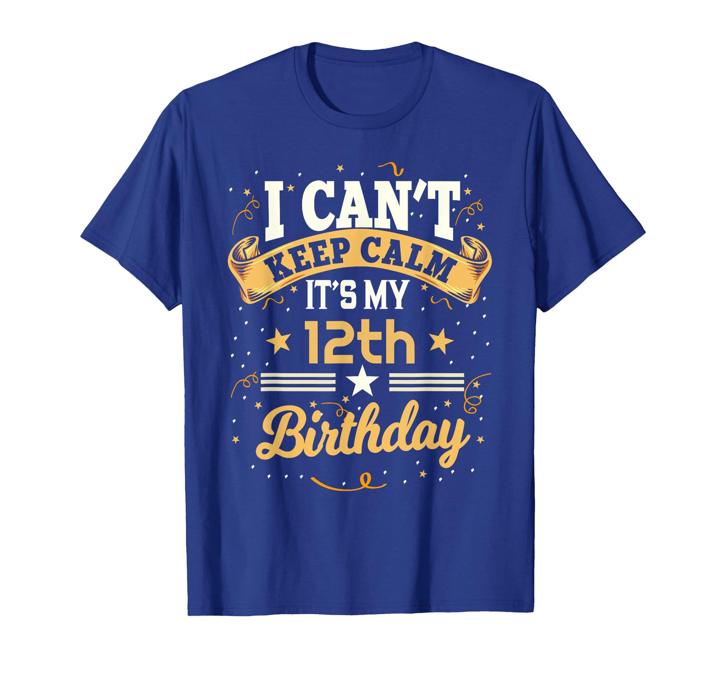 12 Year Old shirt I Can't Keep Calm It's My 12th Birthday T-Shirt